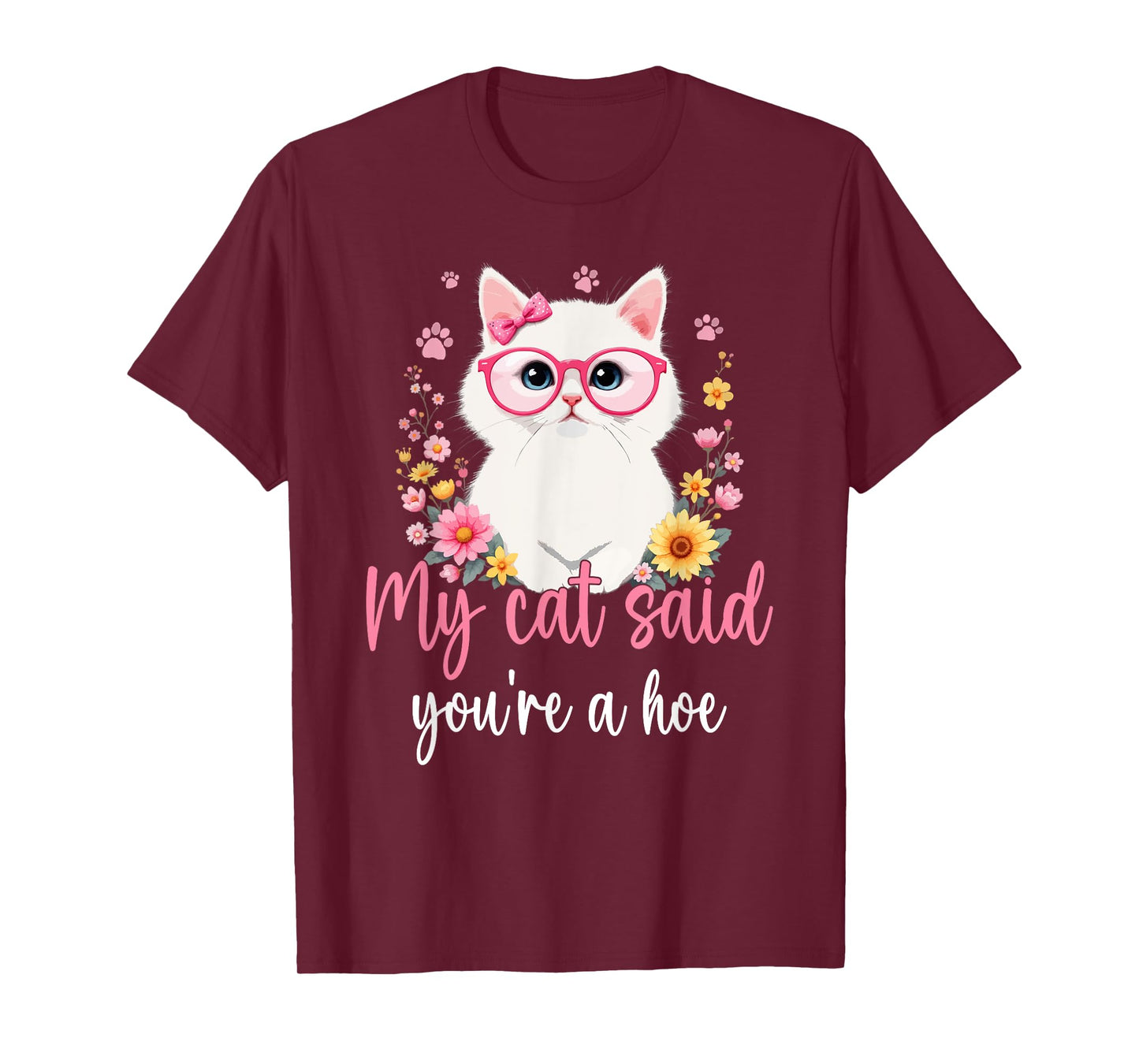 My Cat Said You're a Hoe Funny Cat Mom Design Mother's Day Men Women T-Shirt