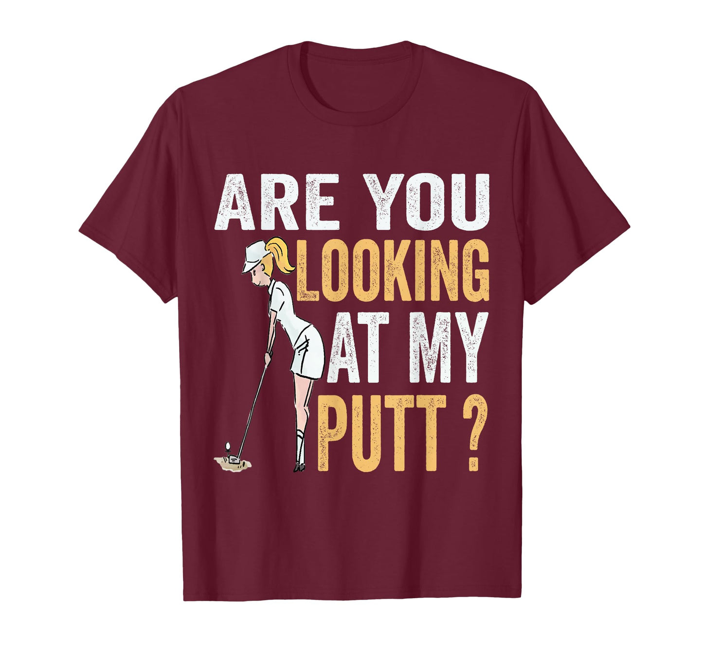 Are You Looking at My Putt Funny Golfer Girl Golf Player T-Shirt