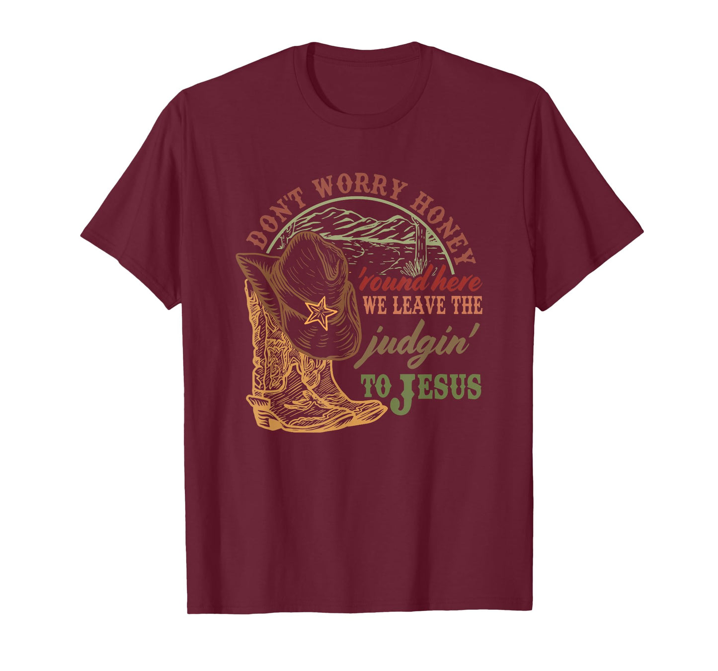 Don't Worry Honey Round Here We Leave The Judgin to Jesus T-Shirt
