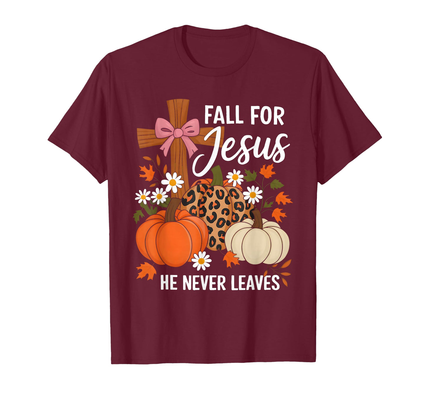 Fall for Jesus He Never Leaves Leaves Autumn Christian Women T-Shirt