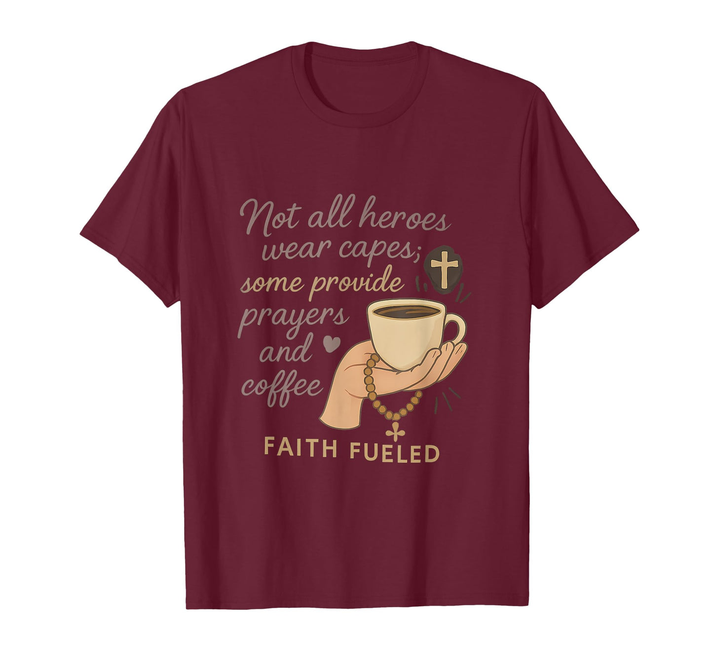 Not All Heroes Wear Capes Faith Coffee Prayer Design T-Shirt