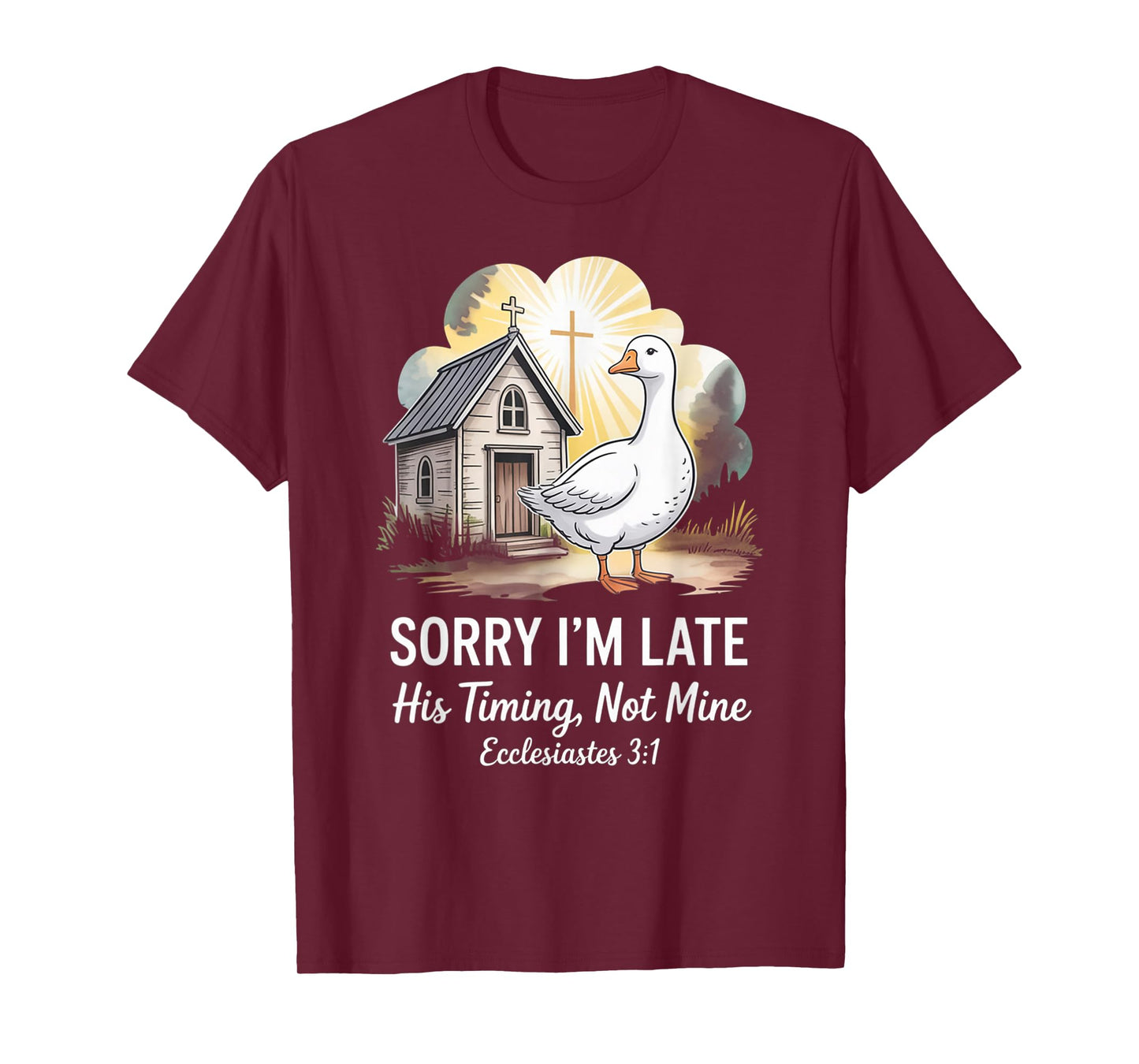 Sorry I'm Late his Timing not Mine, Funny Christian Goose T-Shirt