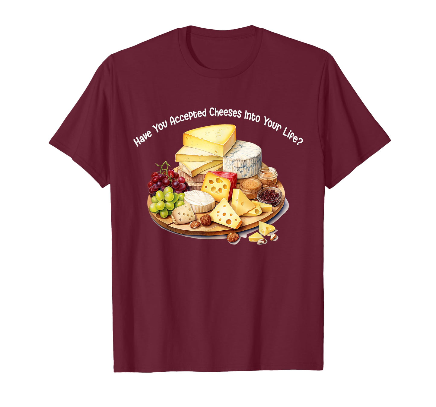 Funny Cheese Have You Accepted Cheeses Into Your Life Cute T-Shirt