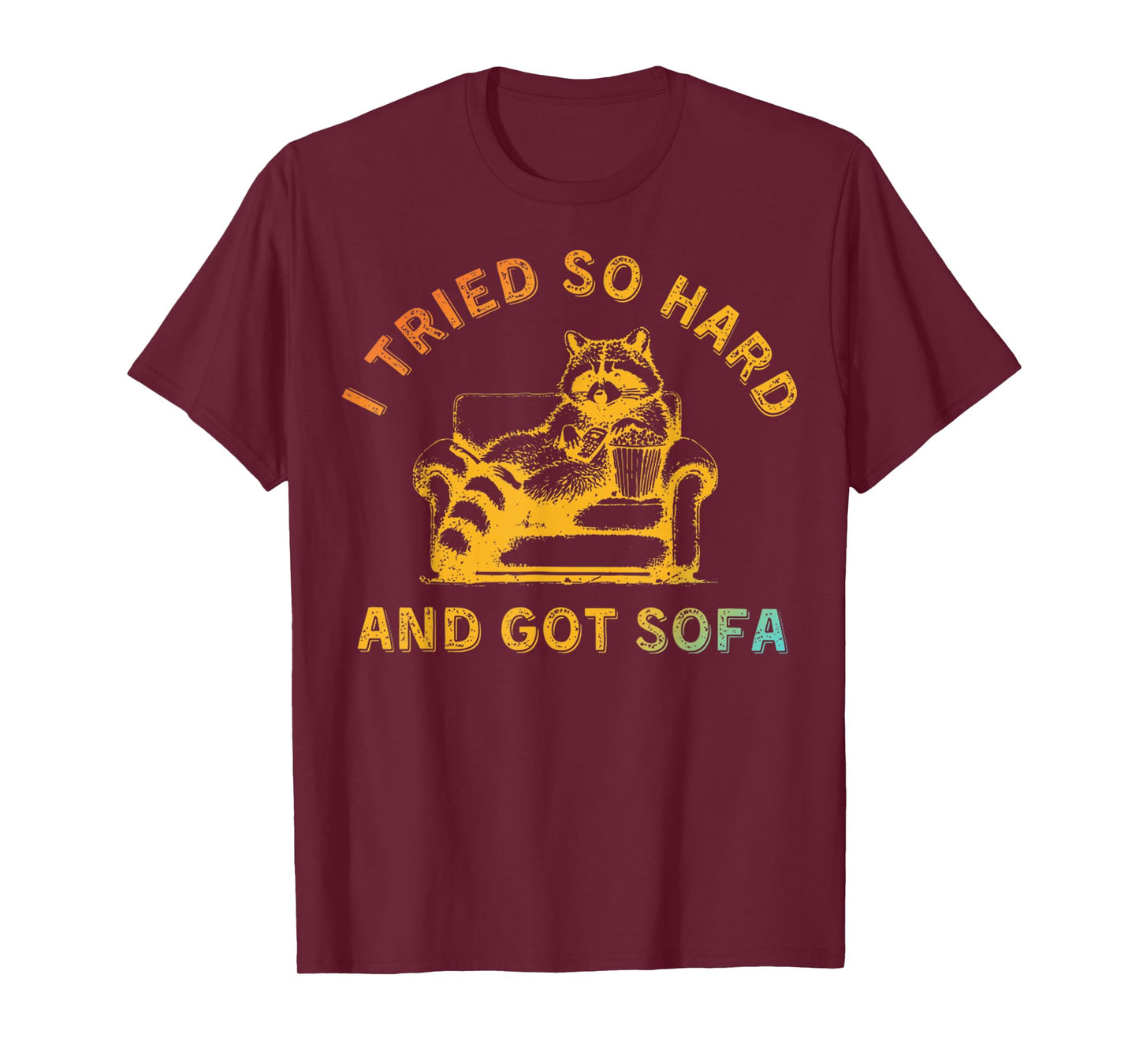 I Tried So Hard And Got Sofa Funny Retro Meme Quote Sarcasm T-Shirt