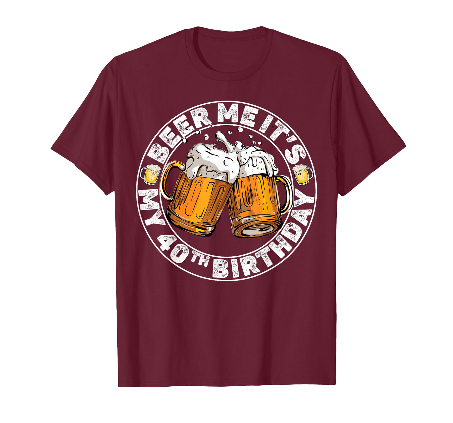 Beer Me It’s My 40th Birthday Funny Party Quote T-Shirt