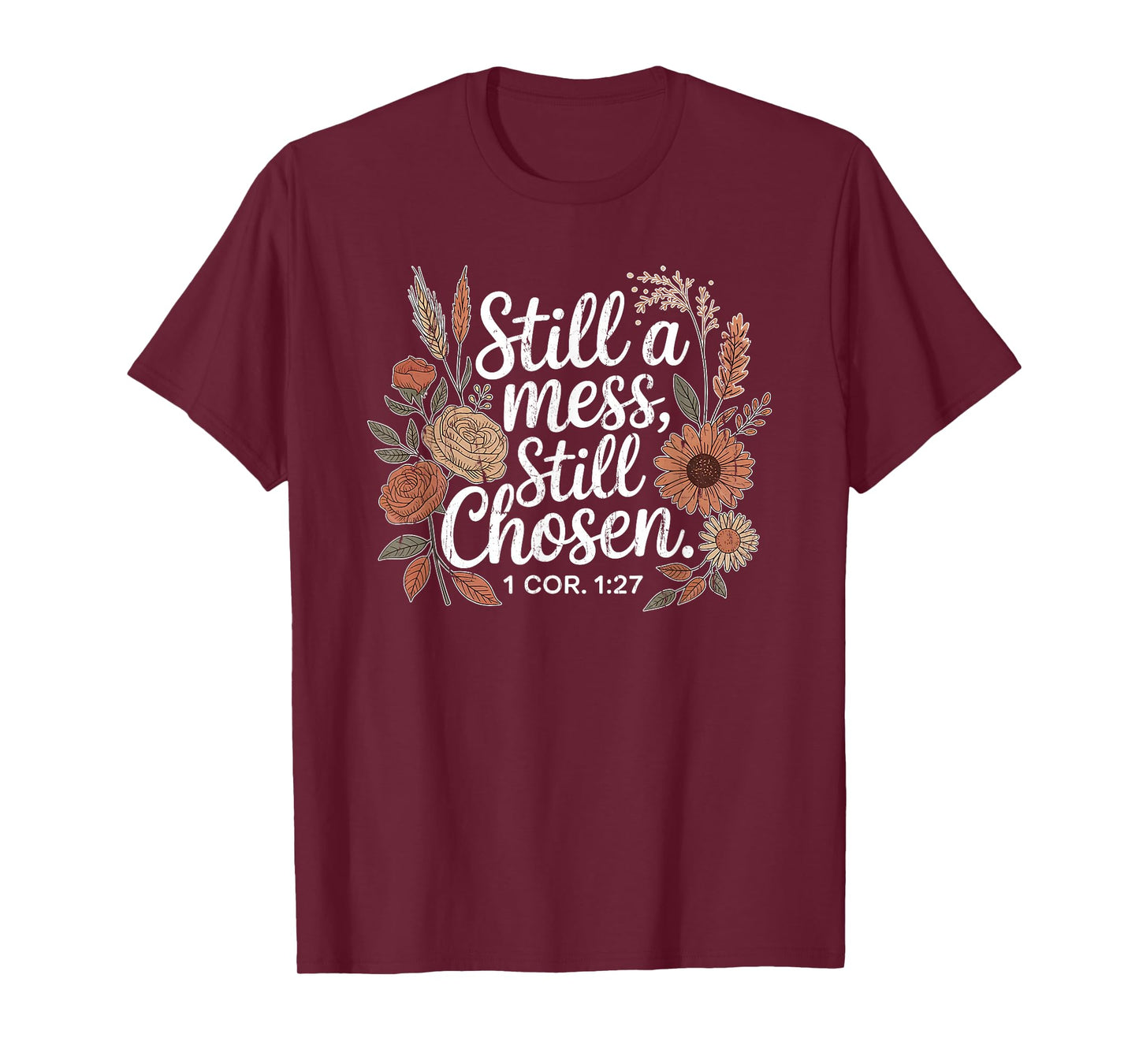 Still A Mess Still Chosen, Christian, Bible Verse, Faith T-Shirt