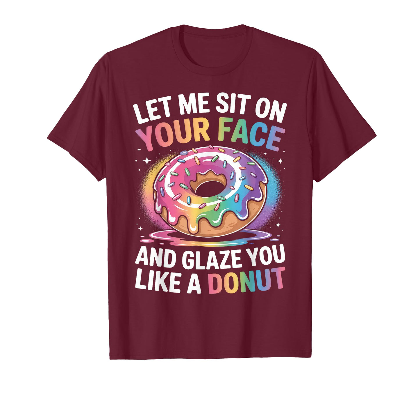 Let Me Sit On Your Face And Glaze Like A Donut Inappropriate T-Shirt