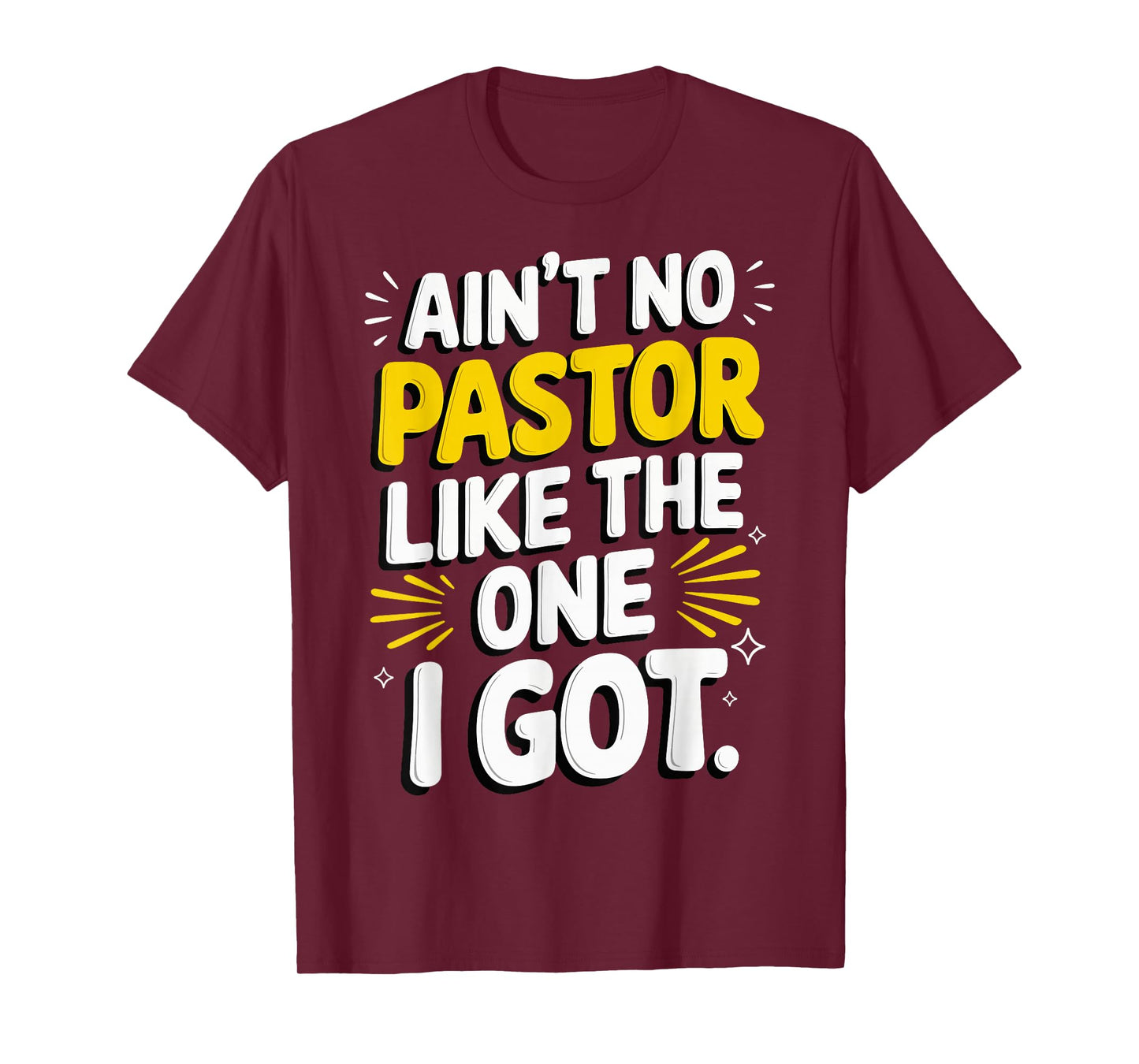Ain't No Pastor Like The One I Got T-Shirt
