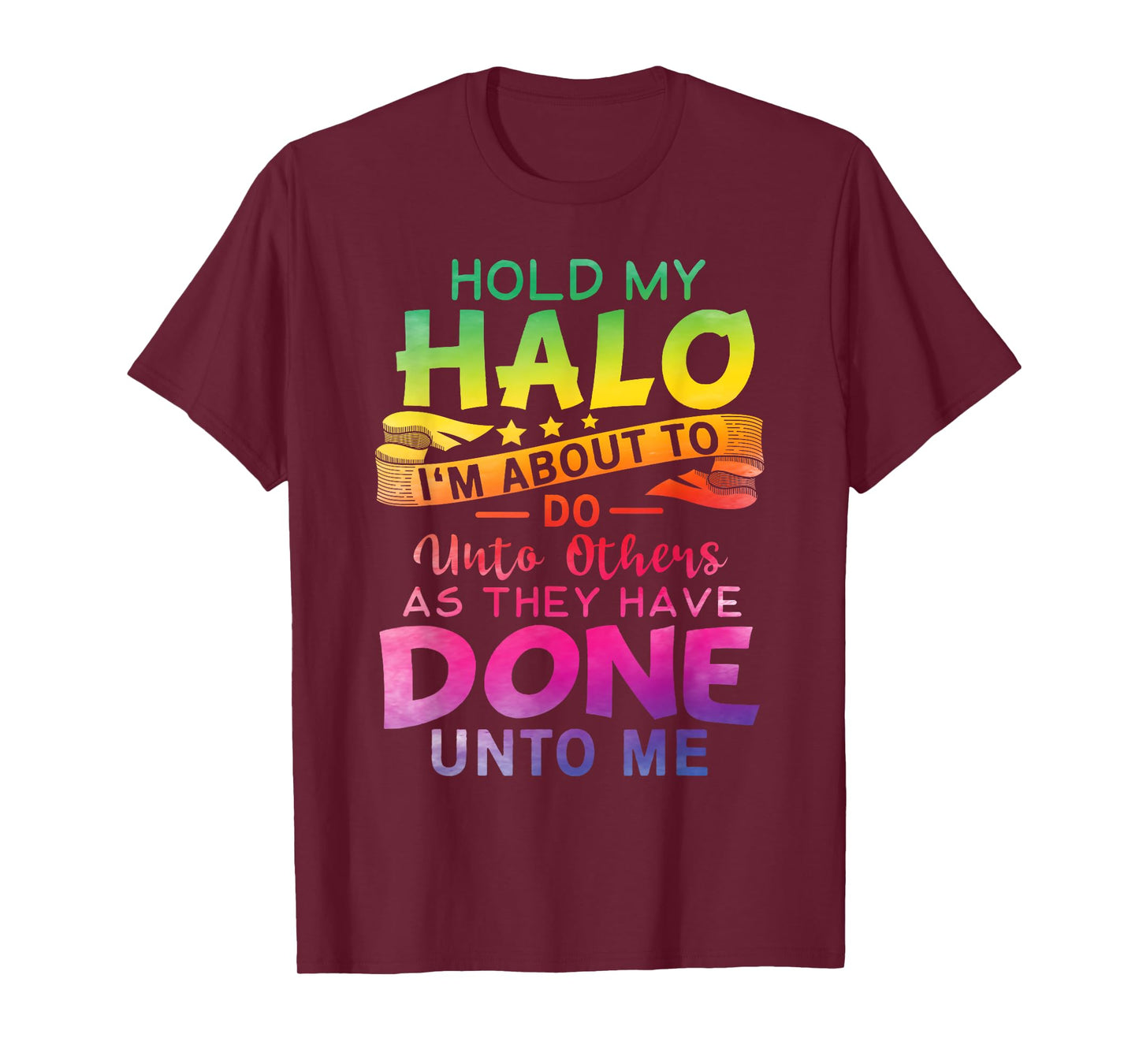 Hold My Halo I'm about To Do Unto Others As They Have Done T-Shirt