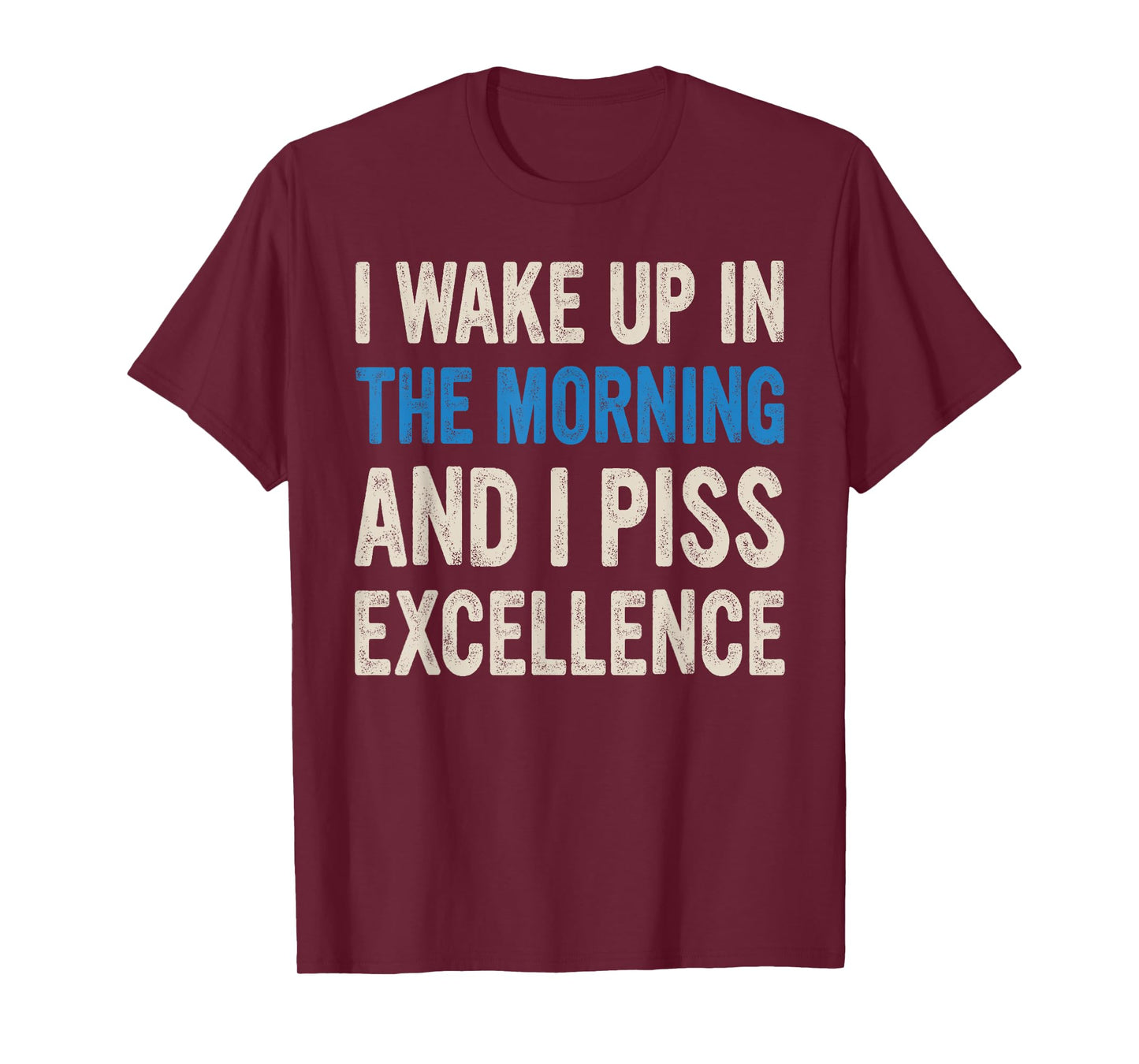 I WAKE UP IN THE MORNING AND I PISS EXCELLENCE funny design T-Shirt