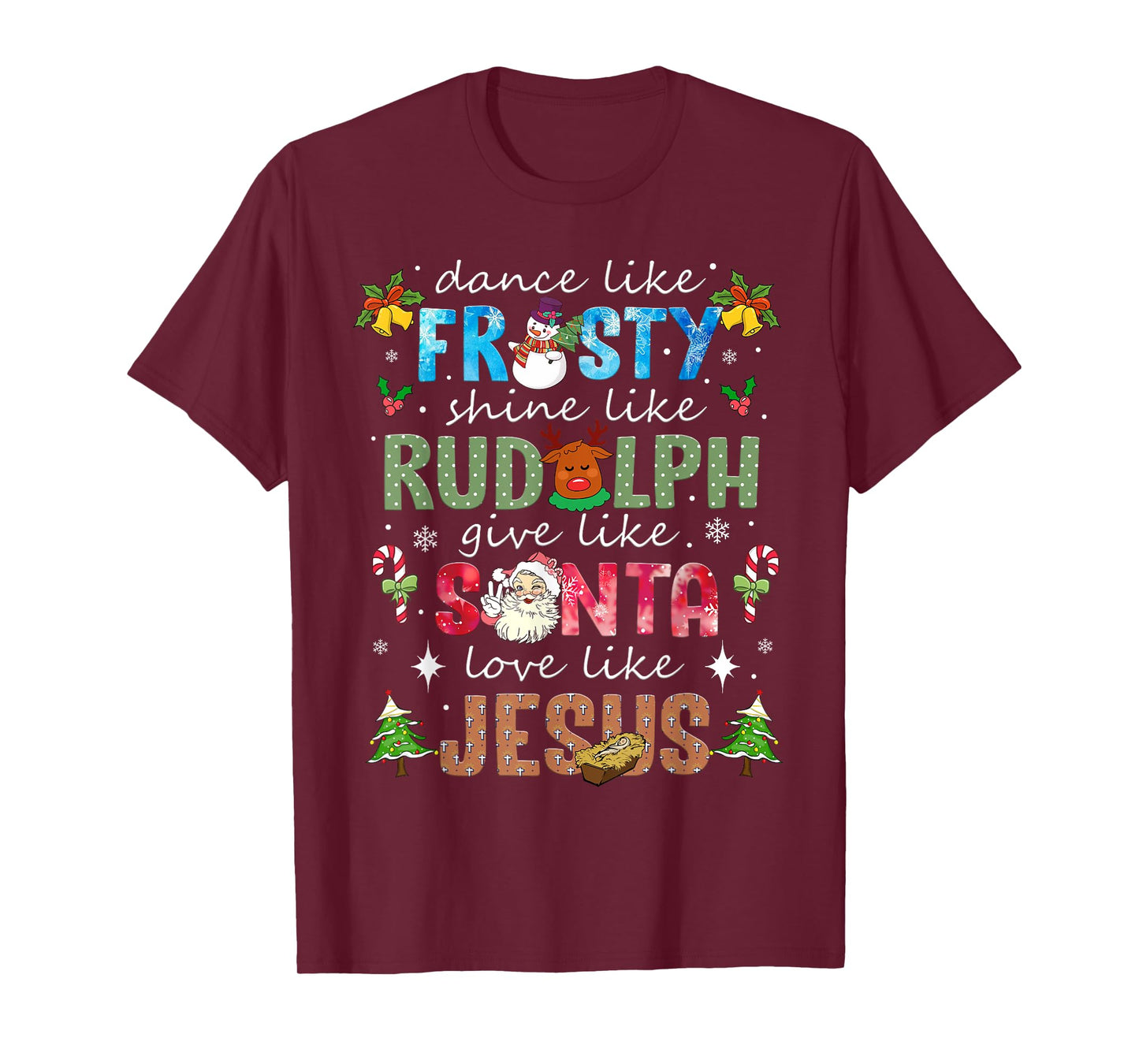 Dance Like Frosty Shine Like Rudolph Love Like Jesus Xmas T-Shirt