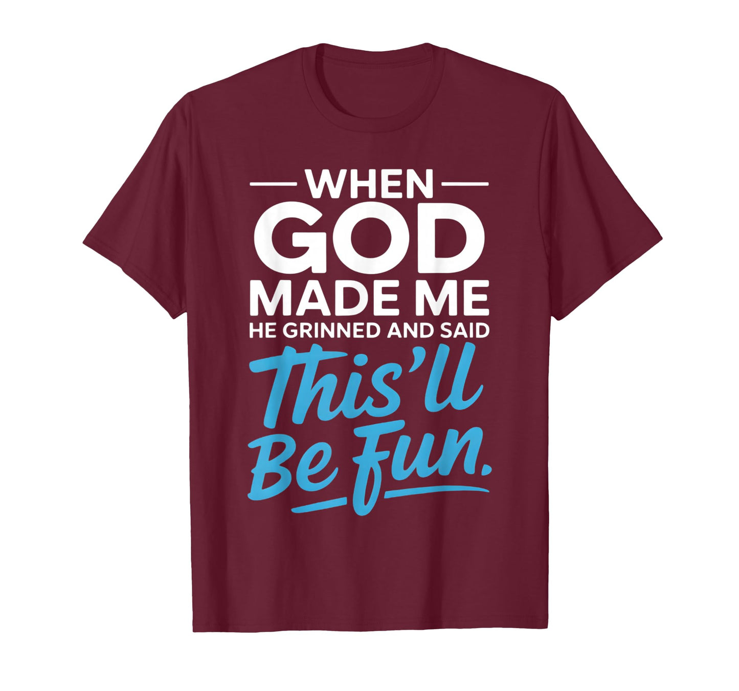 When God Made Me He Grinned and Said Funny Christian T-Shirt