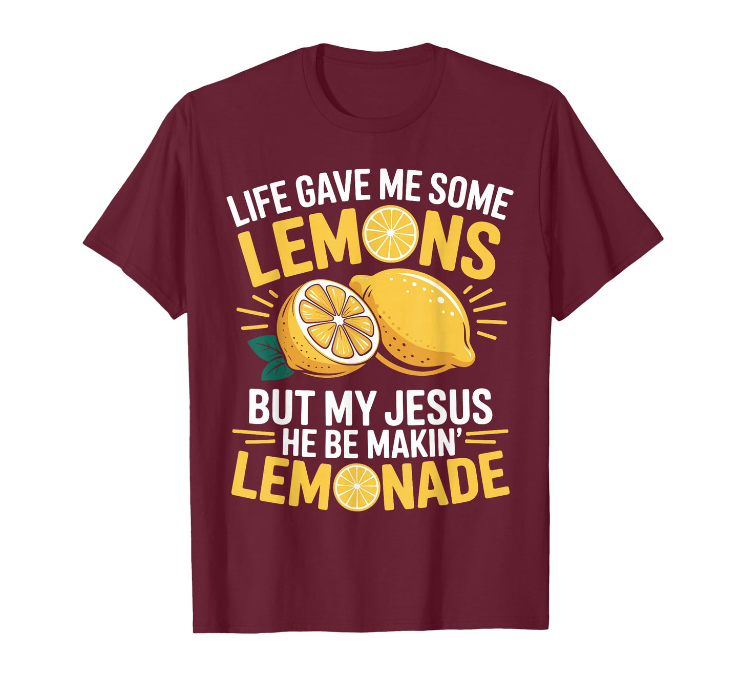 Life Gave Me Lemons But My Jesus He Be Makin' Lemonade T-Shirt