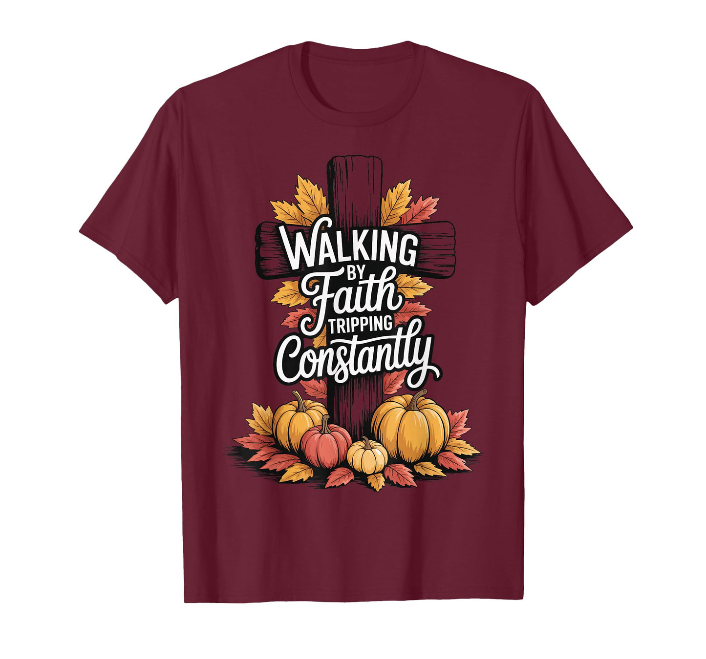 Walking By Faith Tripping Constantly T-Shirt