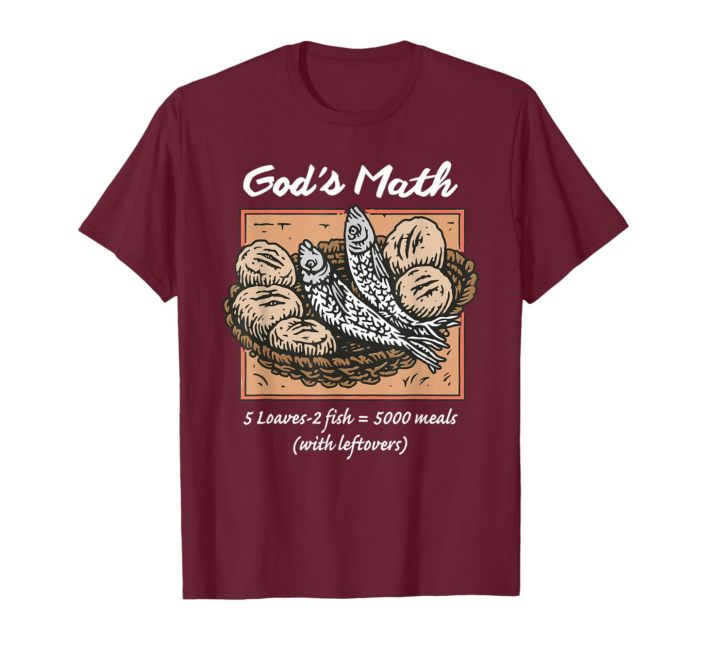 God's Math 5 Loaves - 2 Fish = 5000 Meals (with Leftovers) T-Shirt
