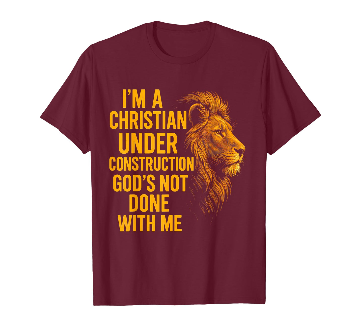 I Am A Christian Under Construction God's Not Done Lion T-Shirt