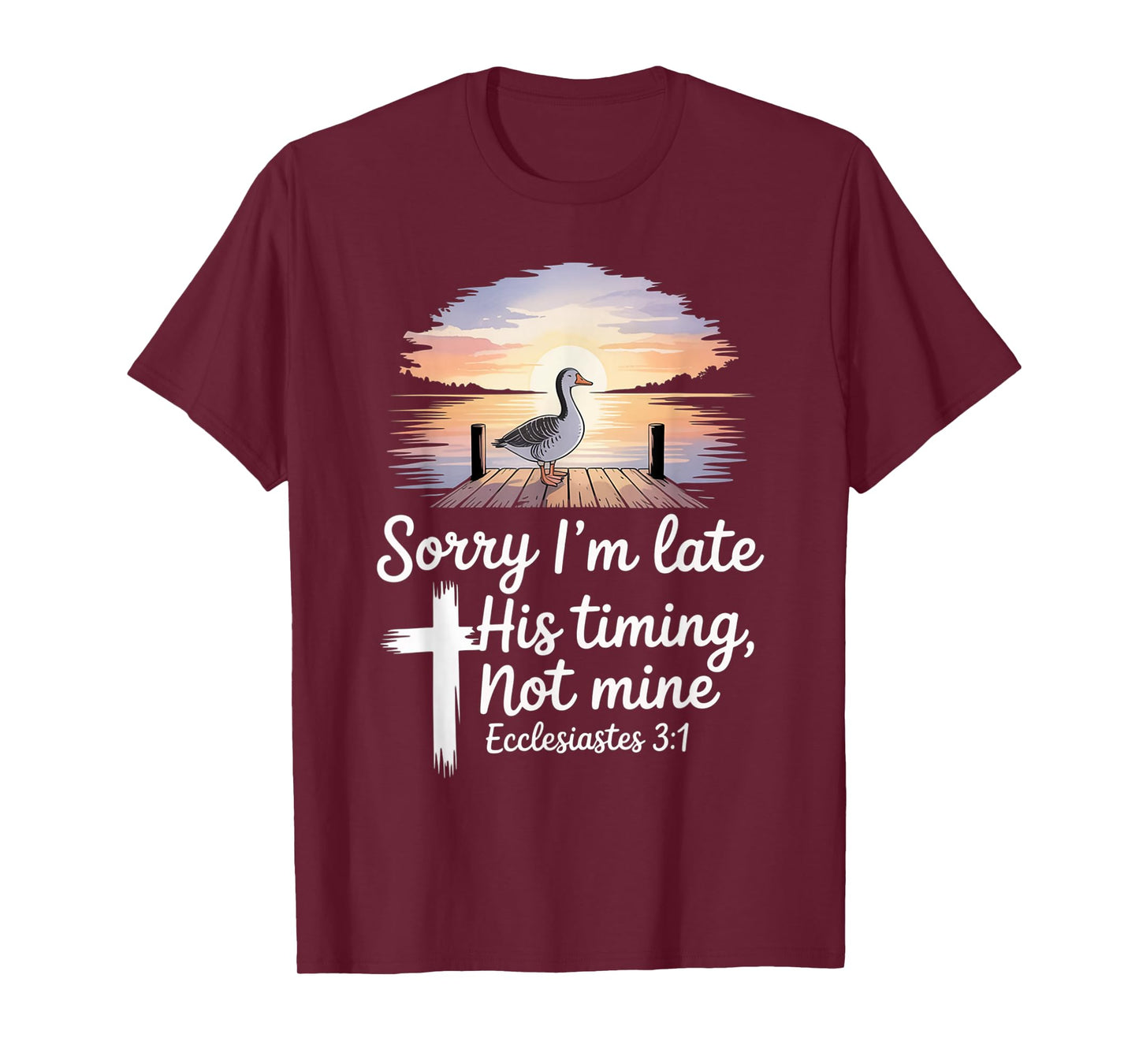 Sorry I'm Late his Timing not Mine, Funny Christian Goose T-Shirt