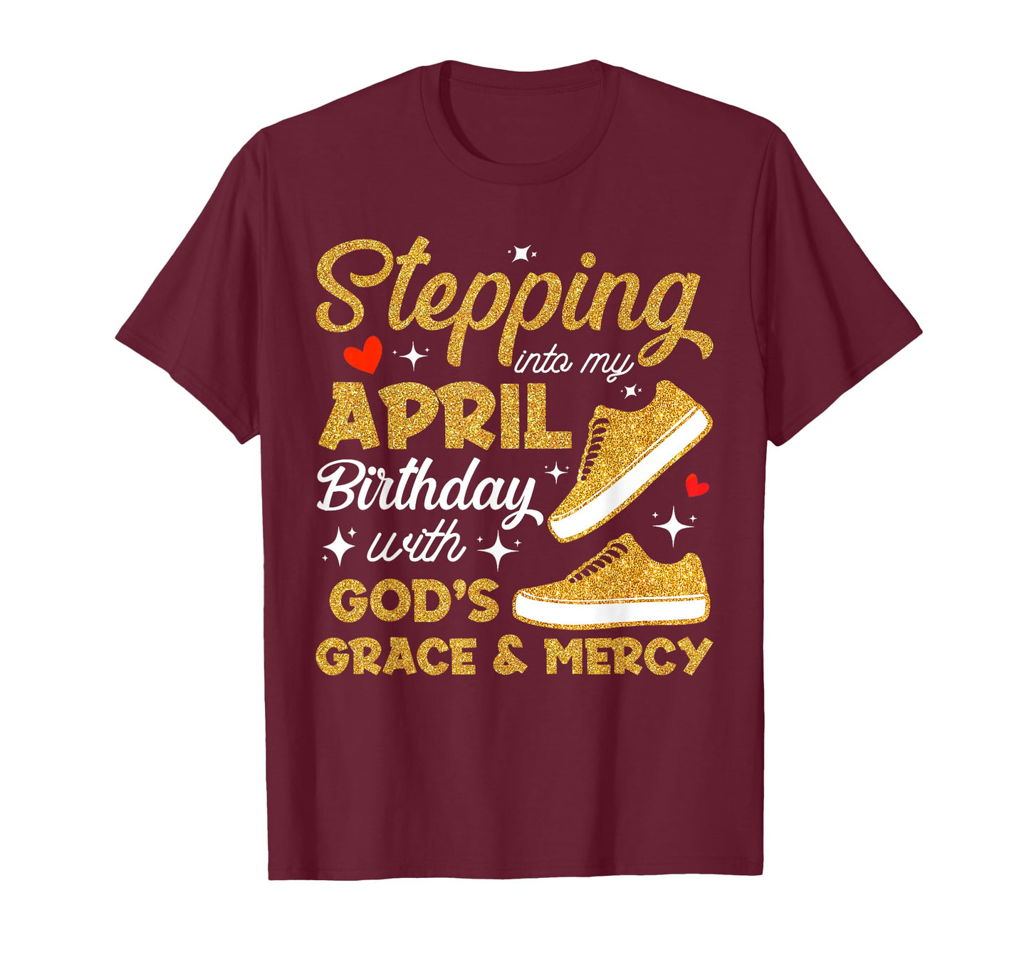 Stepping Into My April Birthday With God's Grace & Mercy T-Shirt