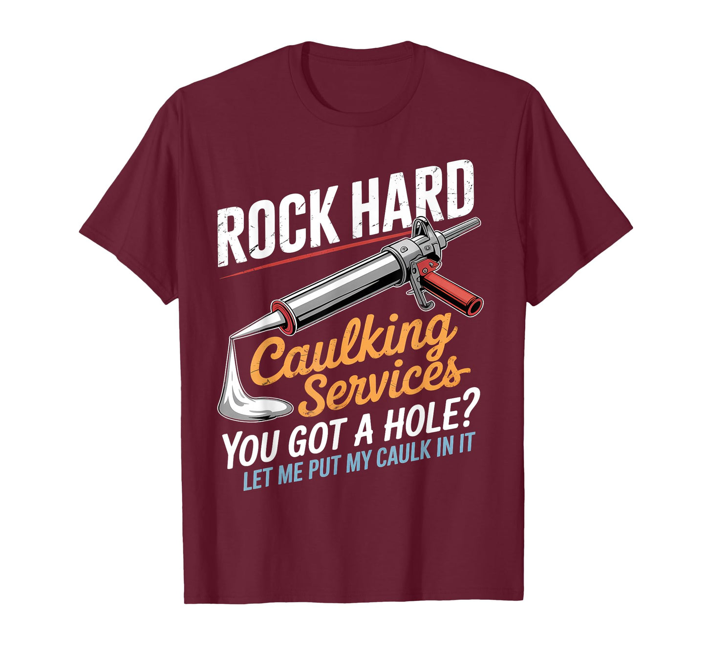 Rock Hard Caulking Service Funny Adult Humor T-Shirt