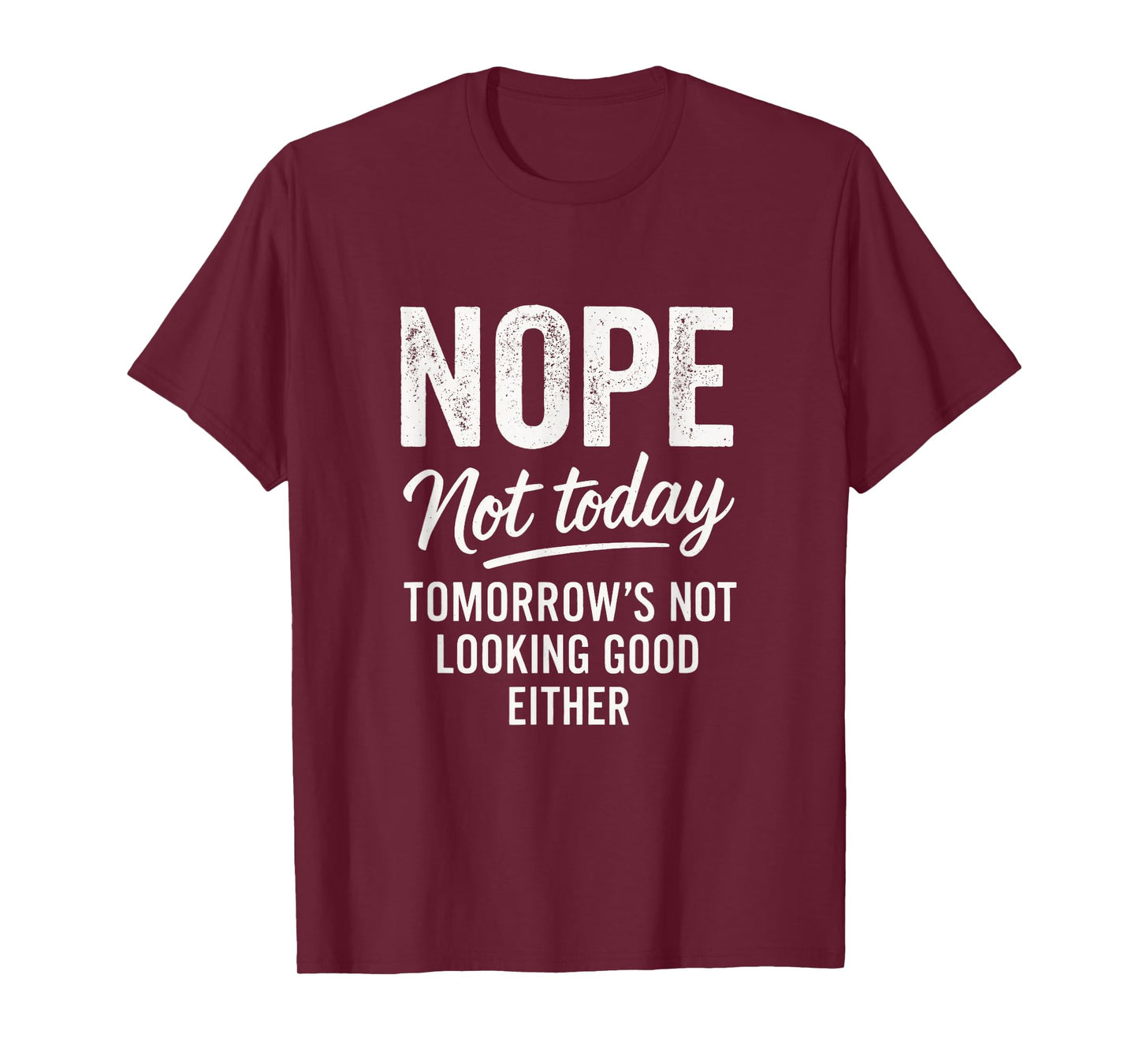 Nope Not Today - Funny Sarcastic Saying T-Shirt