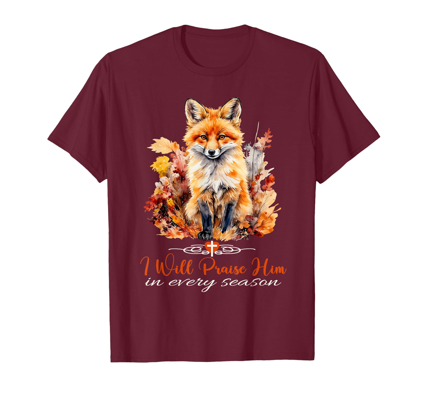 I Will Praise Him in Every Season Fall Fox Christian Worship T-Shirt