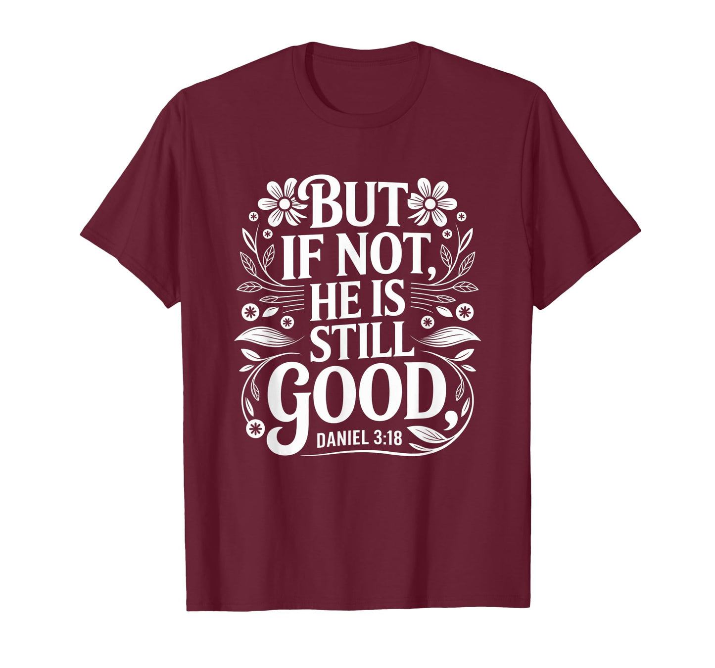 But If Not He Is Still Good Bible Verse Christian T-Shirt