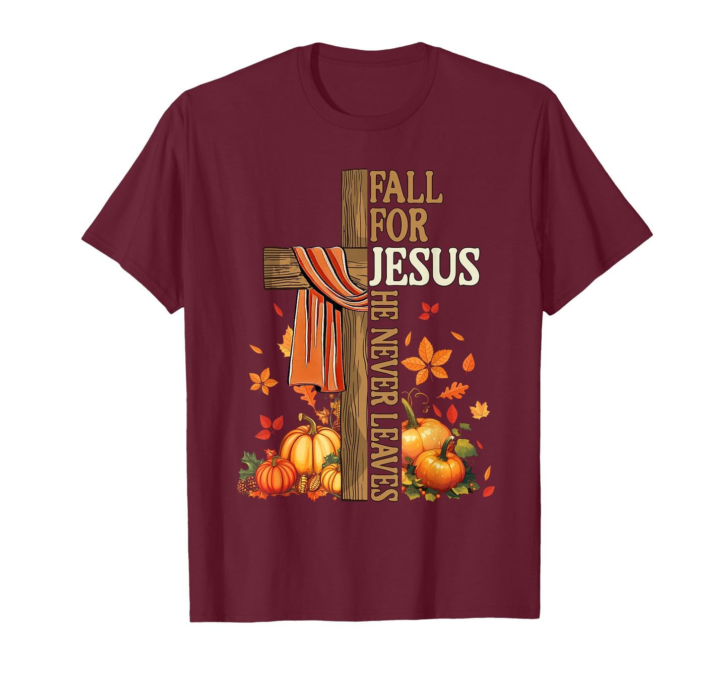 Fall for Jesus He Never Leaves Autumn Christian Faith Cross T-Shirt