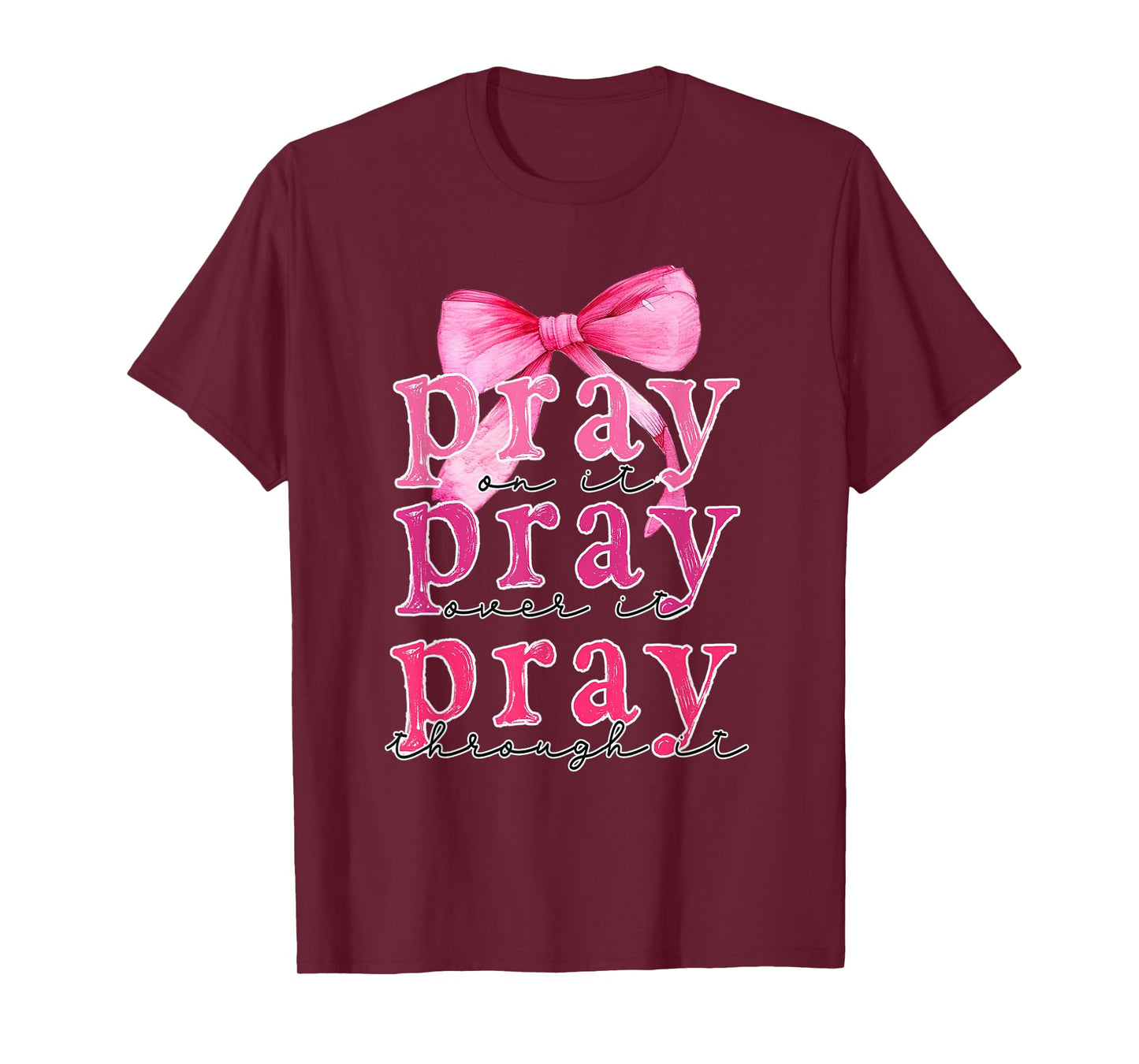 Pray On It Pray Over It Pray Through It Christian Pink Bow T-Shirt