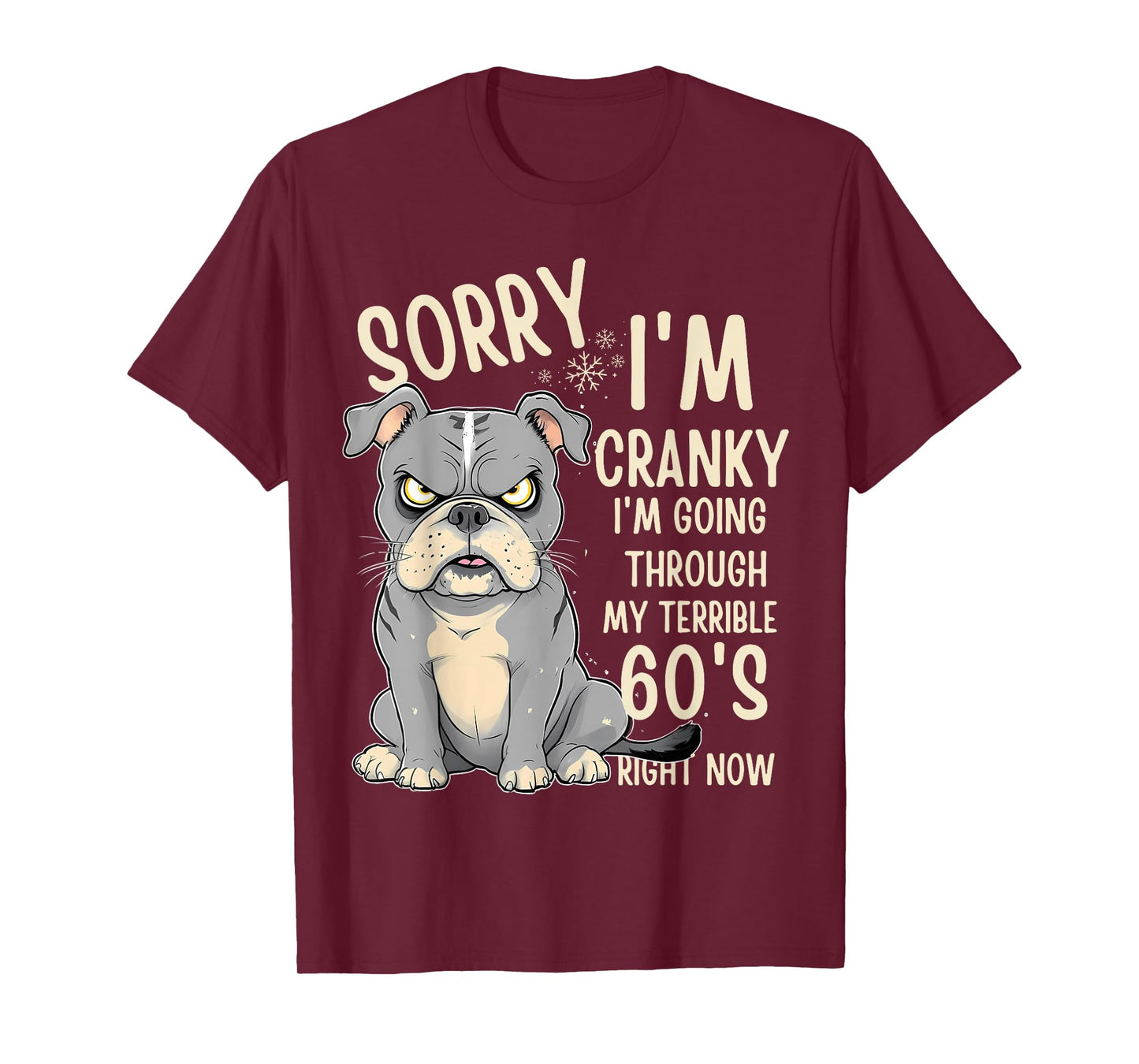 Fun Dog Sorry Im Cranky I'm Going Through My Terrible 60's Men Women T-Shirt