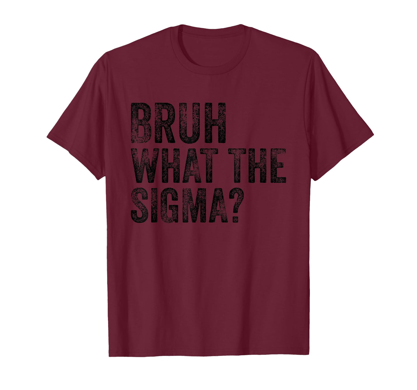 What The Sigma Bruh Funny Saying Adult Sarcastic Meme Quote T-Shirt