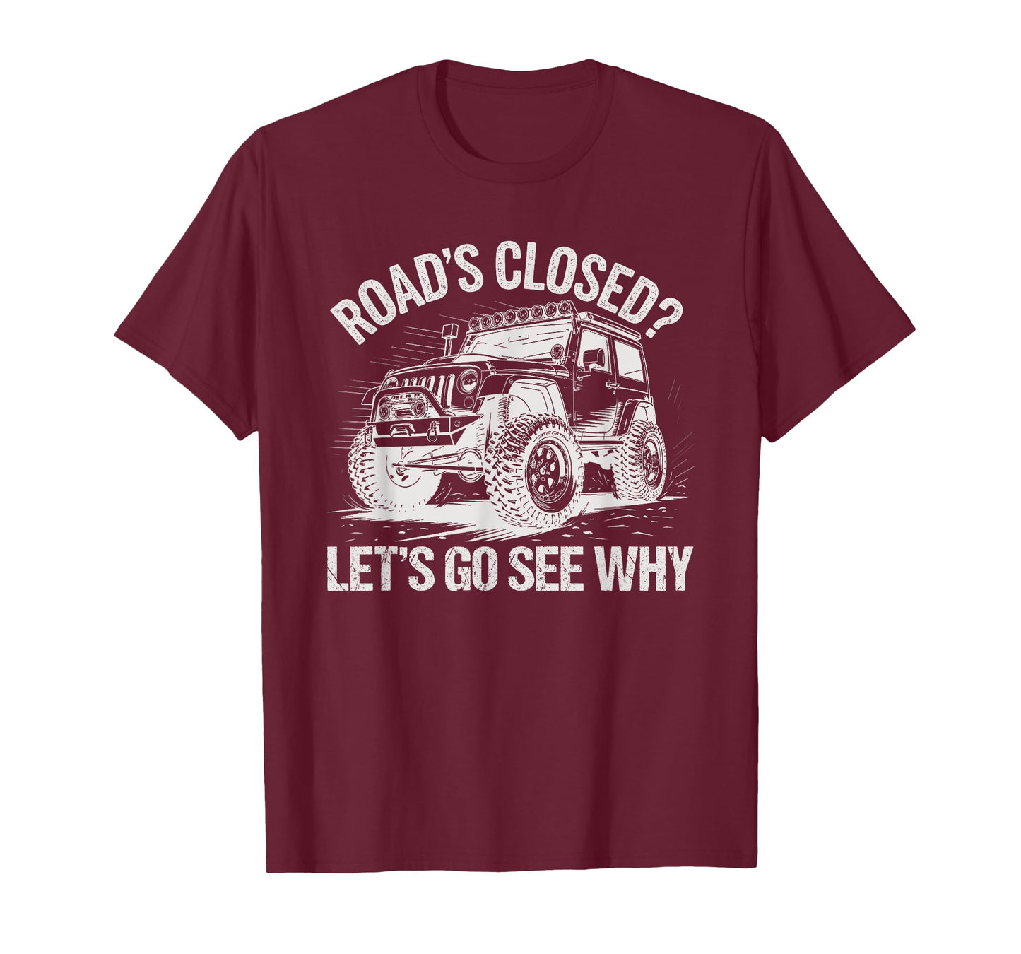 Roads Closed Offroad Car SUV UTV Let's Go See Why T-Shirt