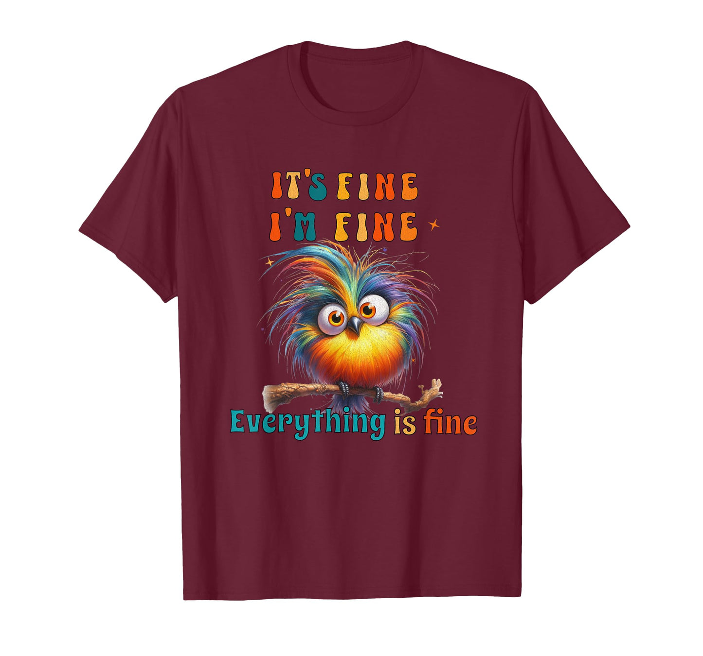 Its Fine Everything is Fine Funny Bird Men Women Boys Girls T-Shirt