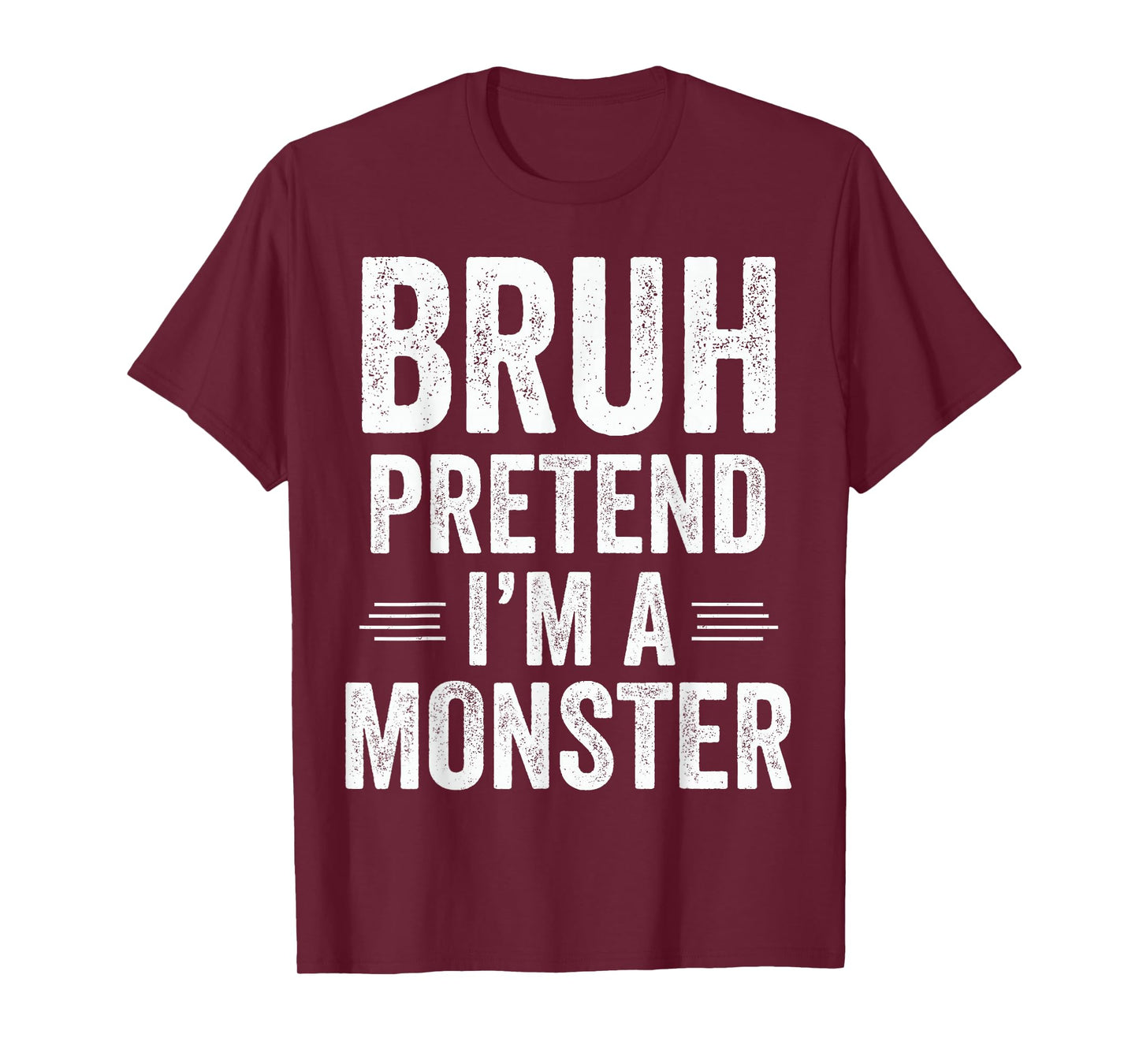 Monster Costume Halloween Bruh Pretend I'm A Monster Funny T-Shirt