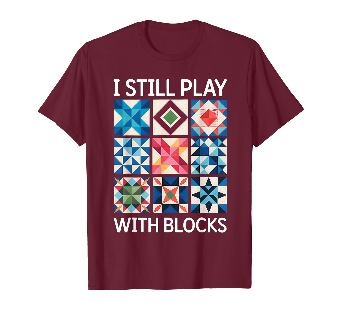I Still Play With Blocks Quilt Funny Quilting T-Shirt