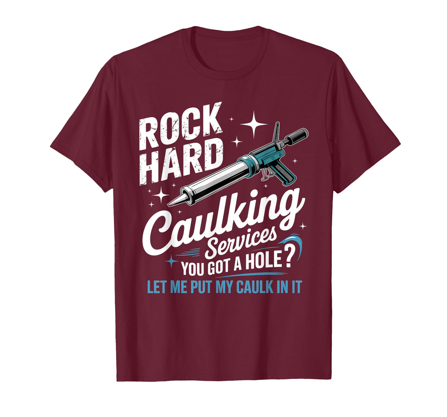 Rock Hard Caulking Services Funny Adult Humor T-Shirt