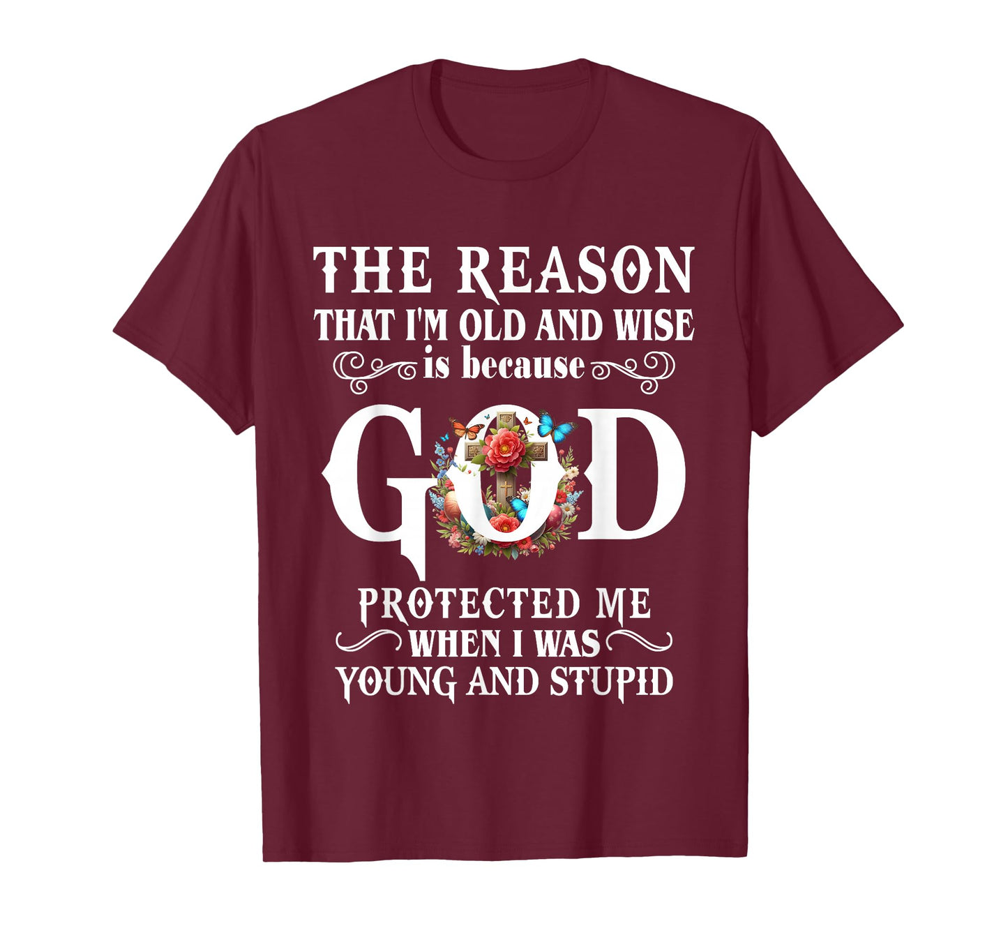 The Reason That I'm Old And Wise Is Because GOD Protected Me T-Shirt