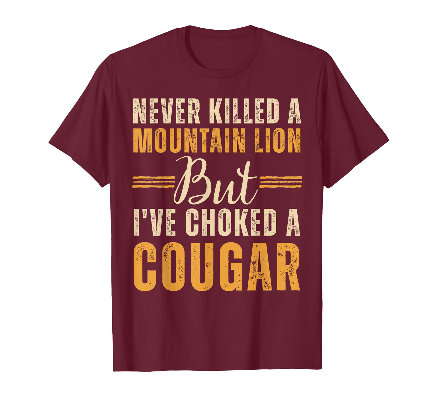 Never Killed A Mountain Lion But I've Choked A Cougar T-Shirt