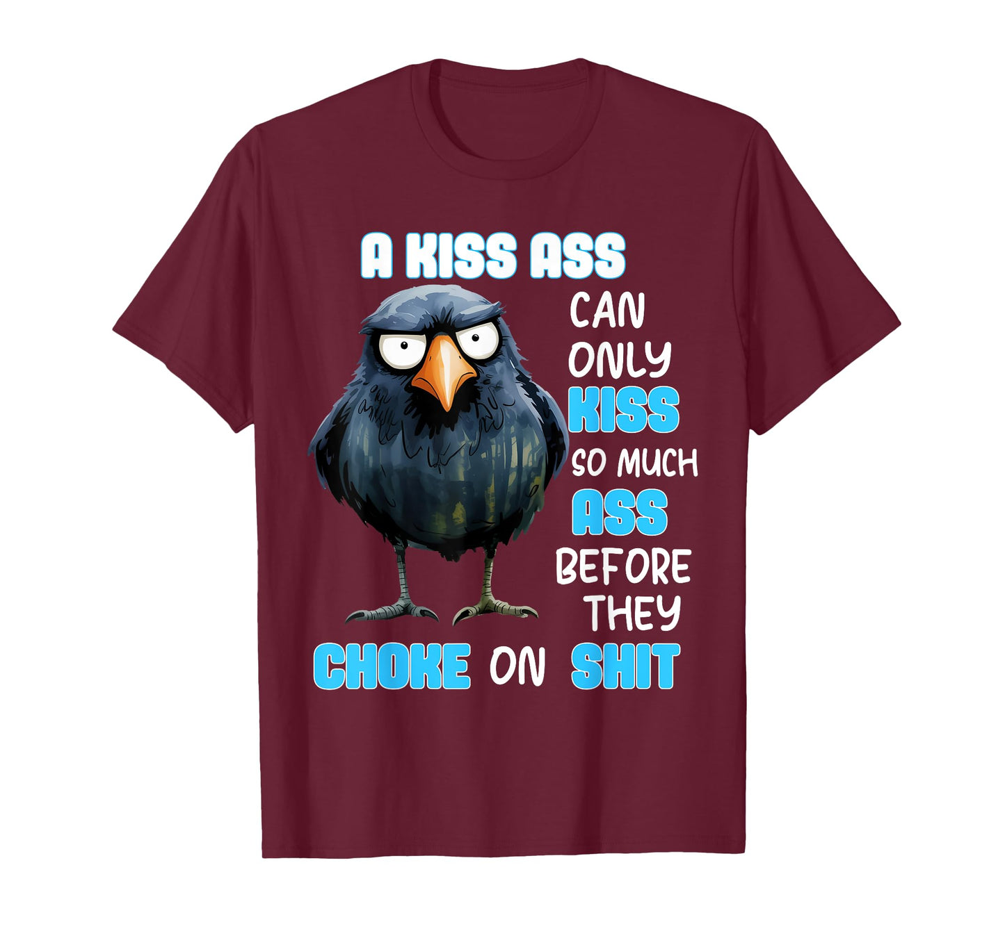 A Kiss Ass Can Only Kiss So Much Ass Before They Choke On T-Shirt