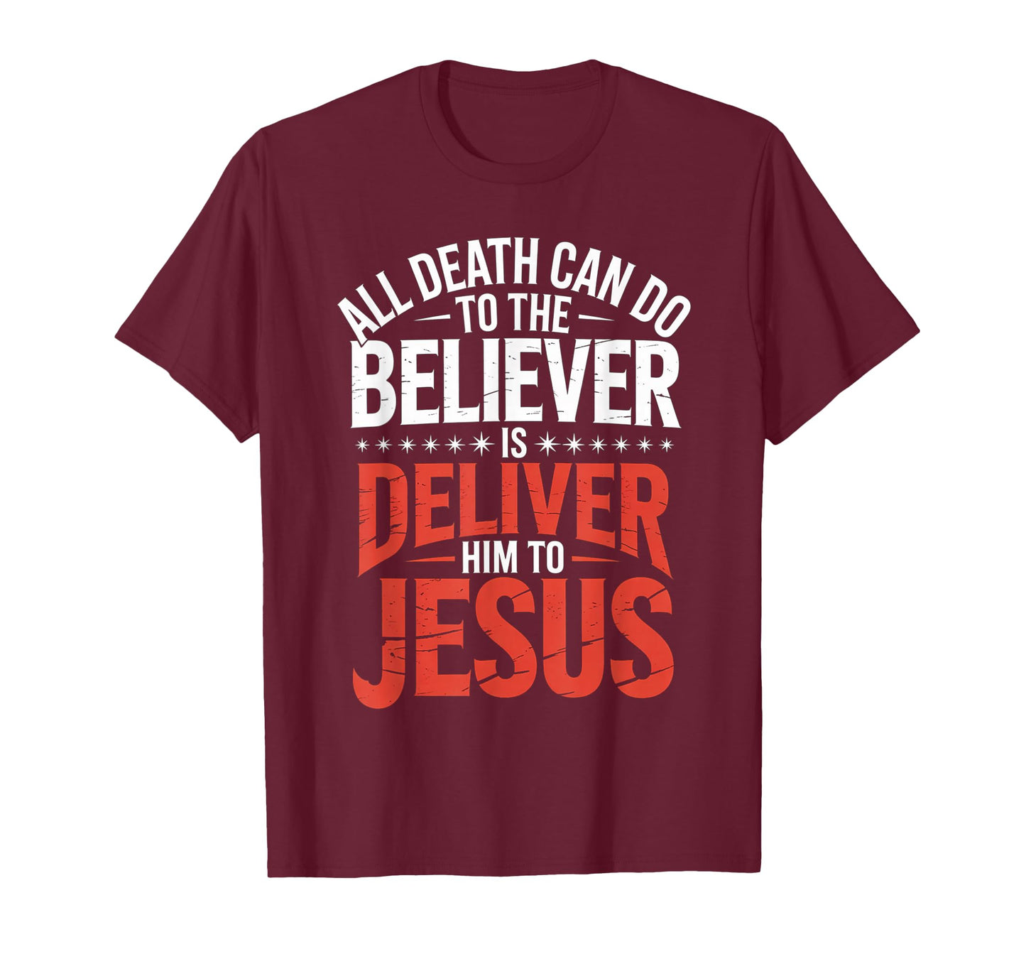 All Death Can Do to The Believer is Deliver Him to Jesus T-Shirt