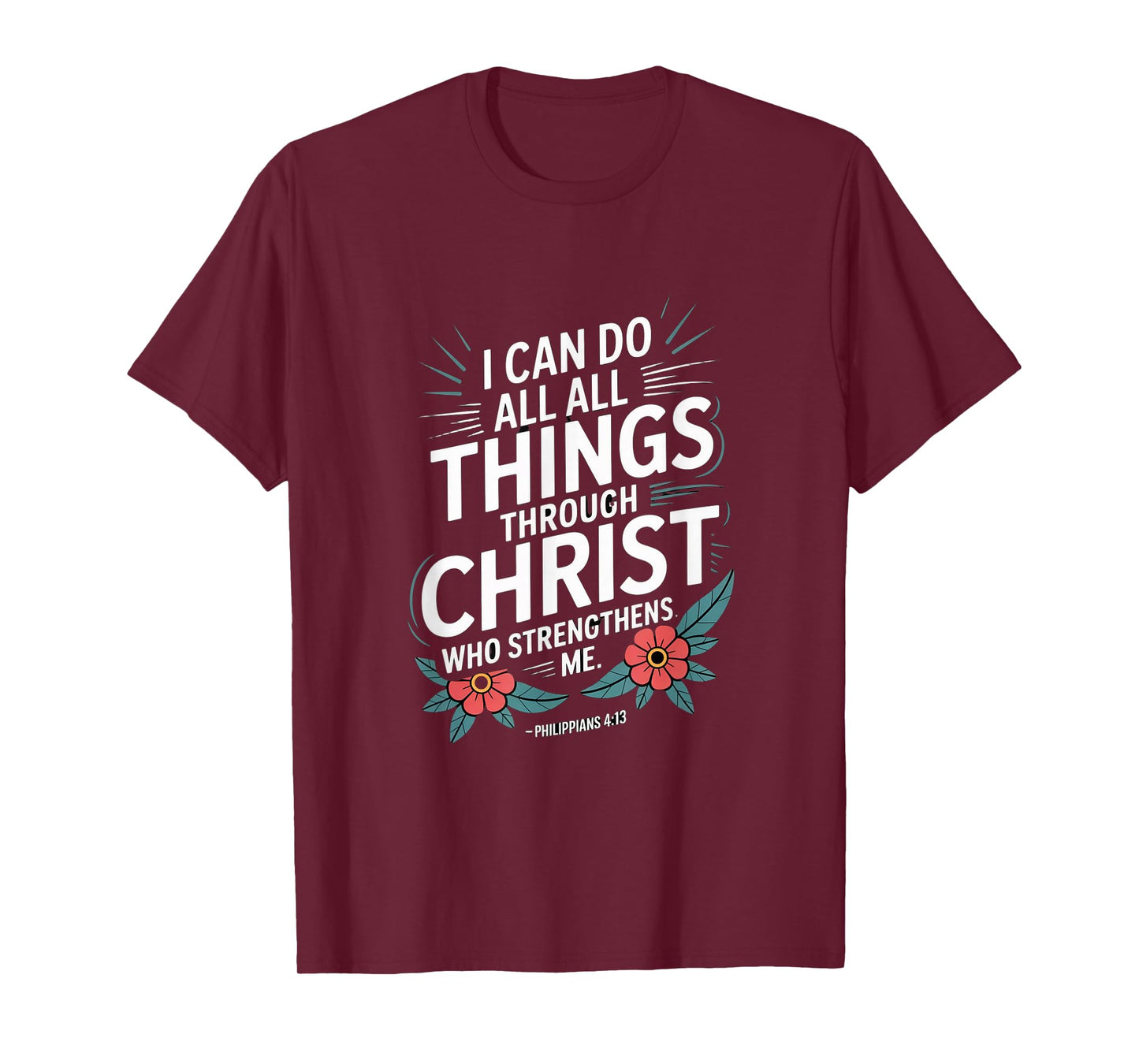 I can do All Through Christ who Strengthens Philippians 4:13 T-Shirt