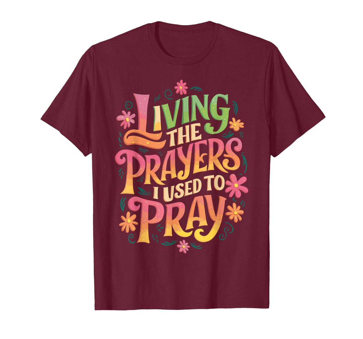 Living The Prayers I Used To Pray T-Shirt