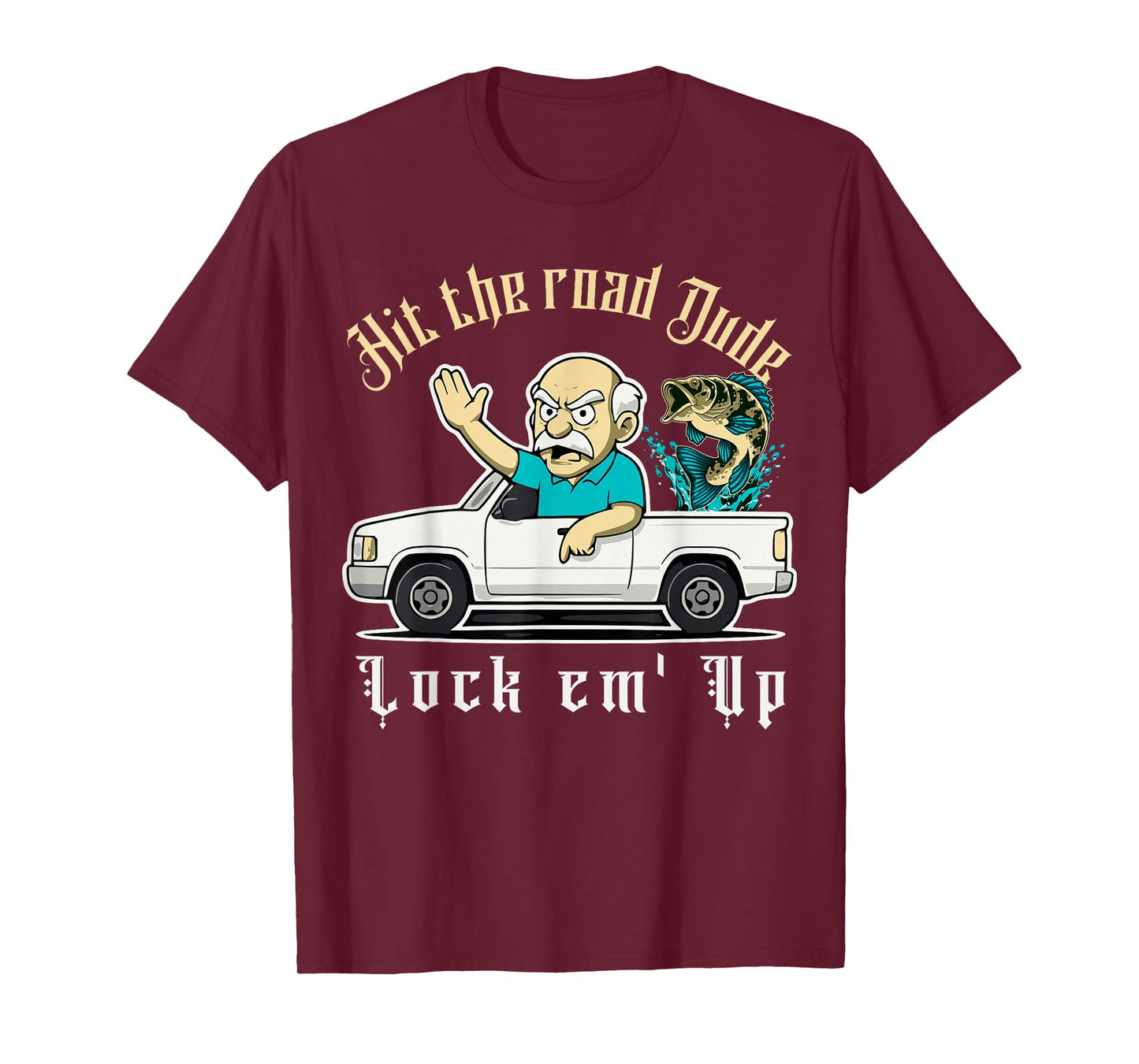 Hit The Road Dude Lock em' Up Funny Design Tee T-Shirt