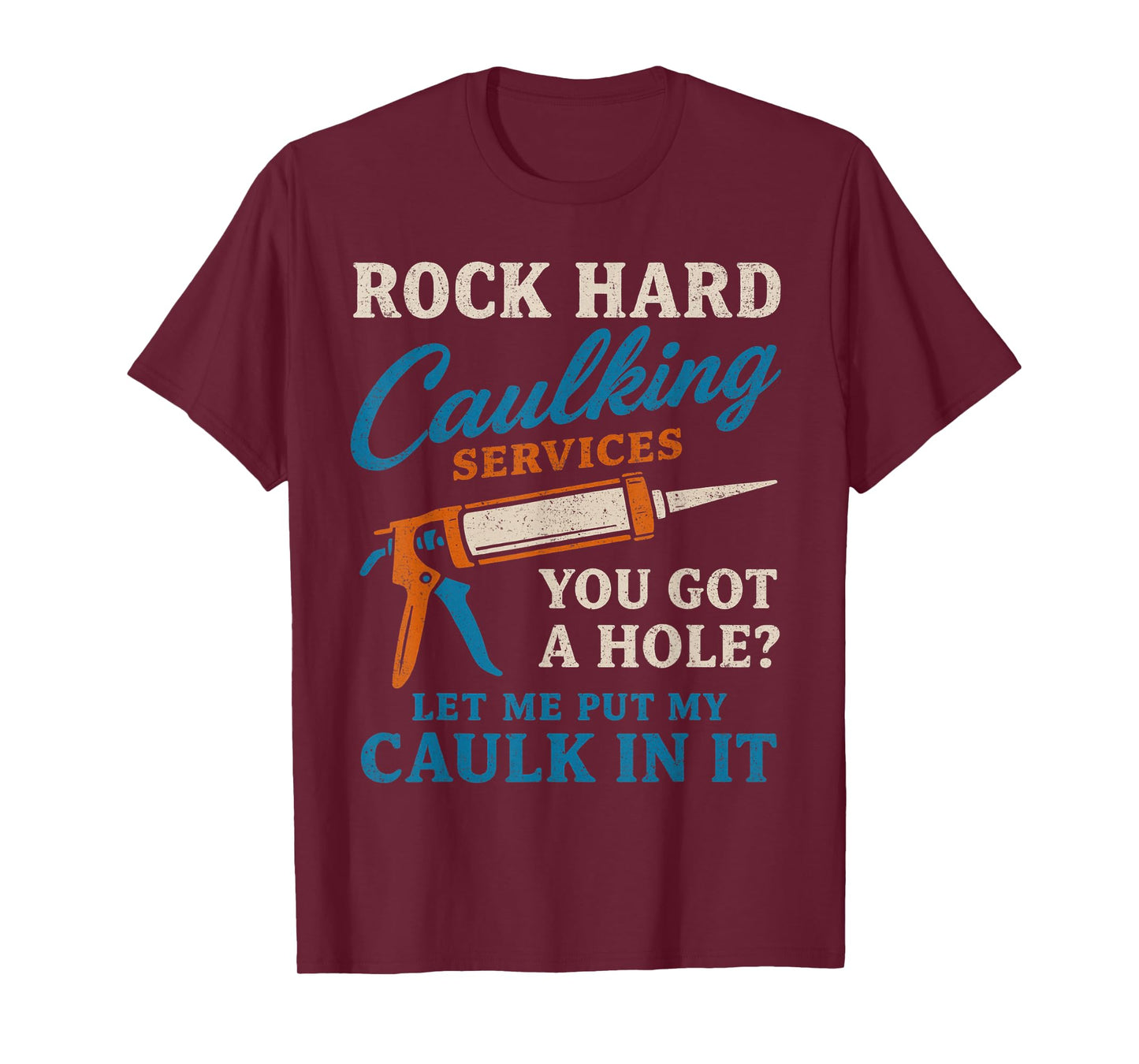 Rock Hard Caulking Services Funny Saying Adult Humor Men T-Shirt