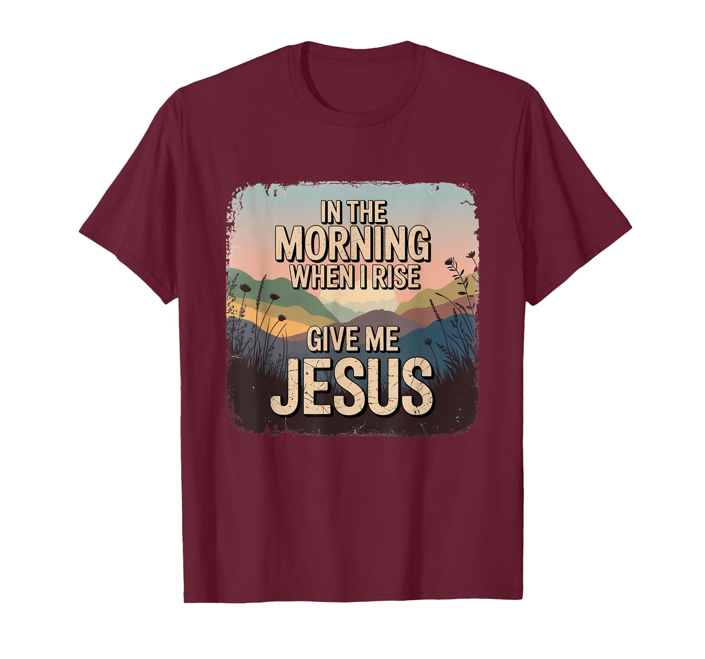 in The Morning Give Me Jesus Christian Faith Apparel T-Shirt