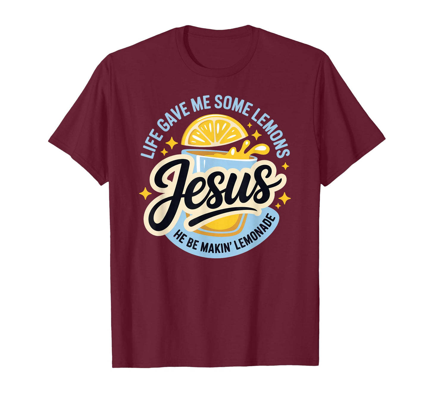 Life Gave Me Some Lemons Jesus He Be Makin Lemonade T-Shirt