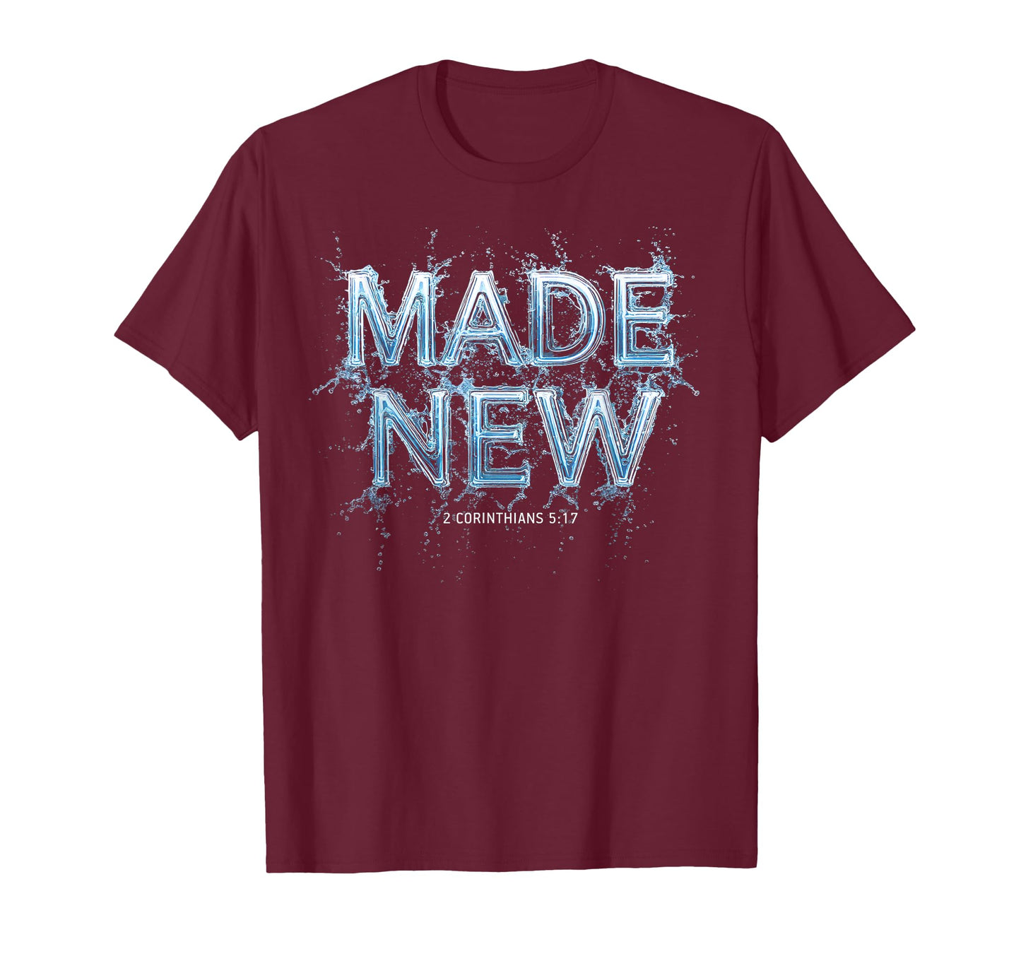 Made New in Christ Jesus: Christian Faith Baptism 2 Cor 5:17 T-Shirt