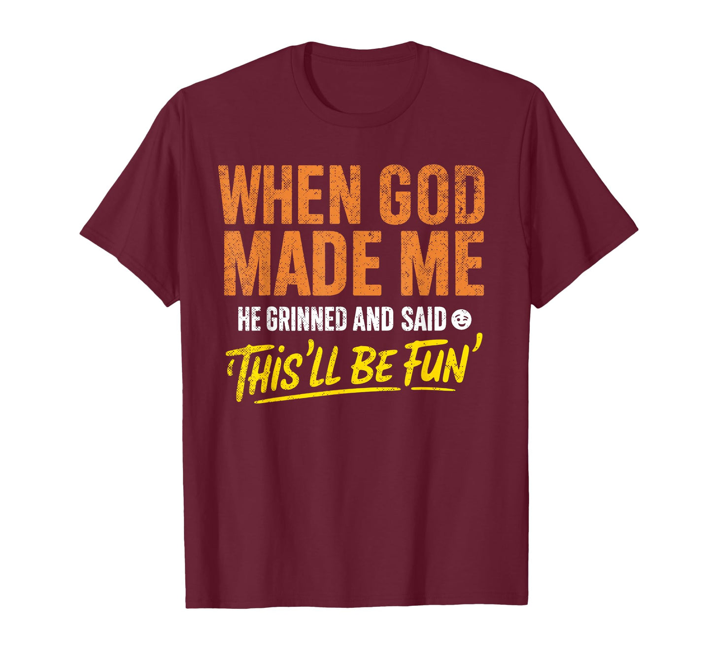 When God Made Me He Grinned and Said Funny Christian T-Shirt