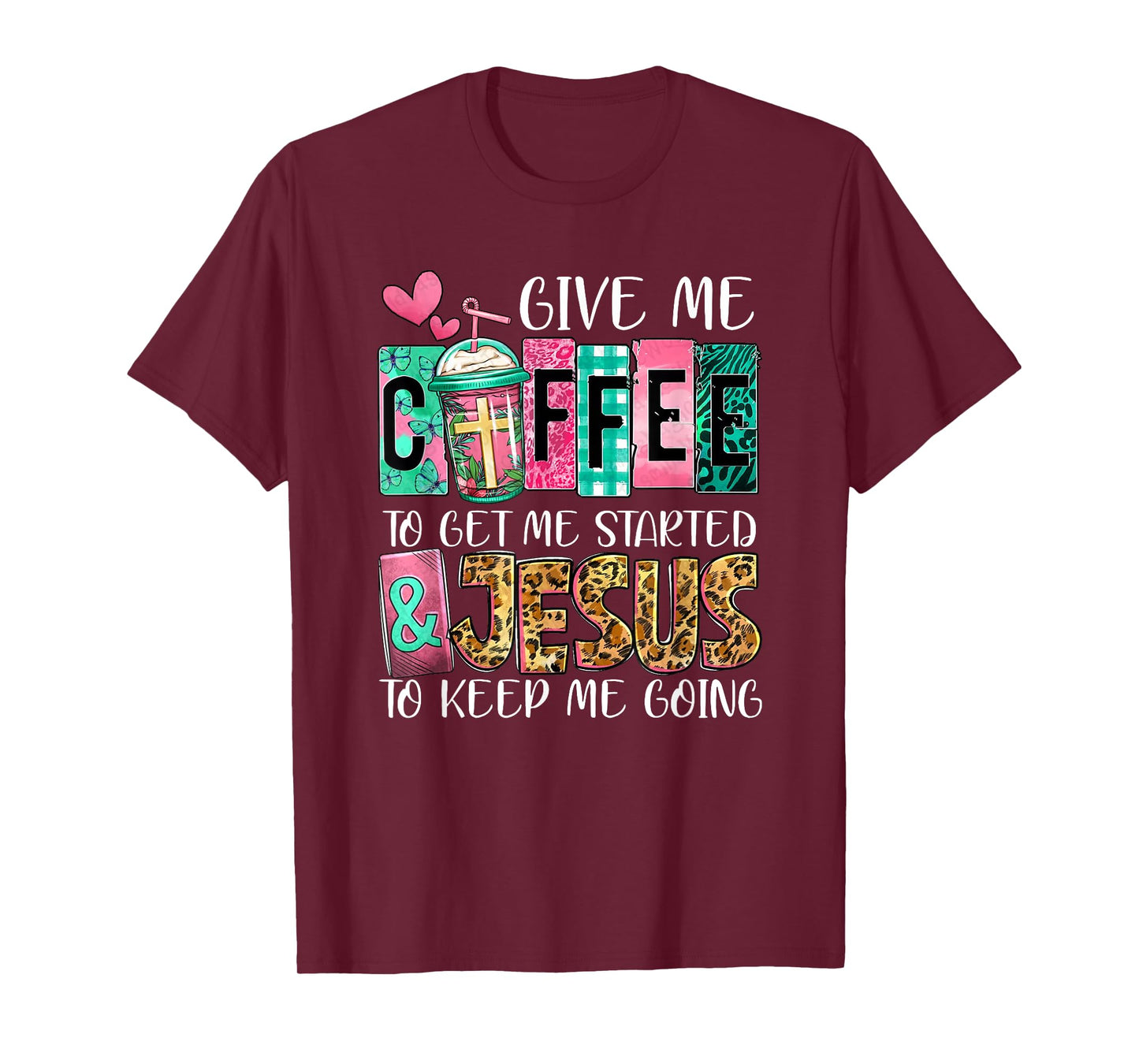 Give Me Coffee To Get Me Started And Jesus To Keep Me Going T-Shirt