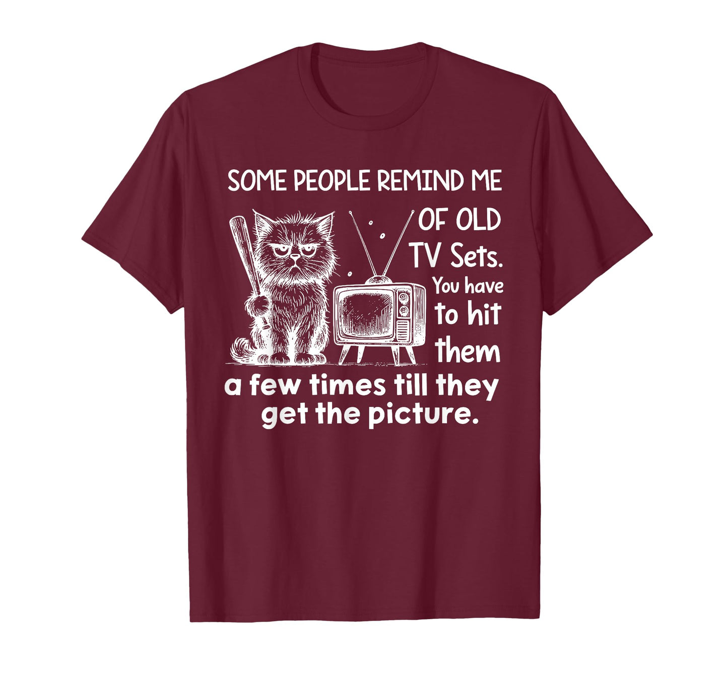 Some People Remind Me of Old Tv Sets You Have to Hit Them A T-Shirt