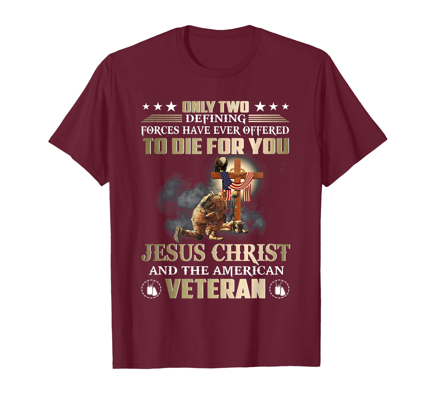 Only Two Forces Have Ever Offered To Die For U Jesus Veteran T-Shirt